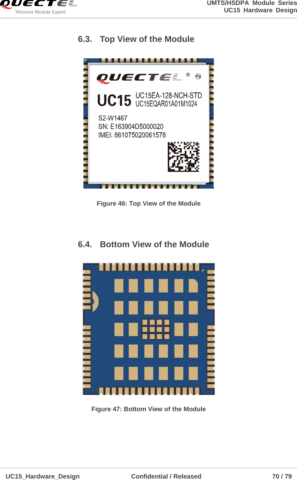                                                                        UMTS/HSDPA Module Series                                                                 UC15 Hardware Design  UC15_Hardware_Design                Confidential / Released                      70 / 79    6.3.  Top View of the Module  Figure 46: Top View of the Module  6.4.  Bottom View of the Module  Figure 47: Bottom View of the Module 