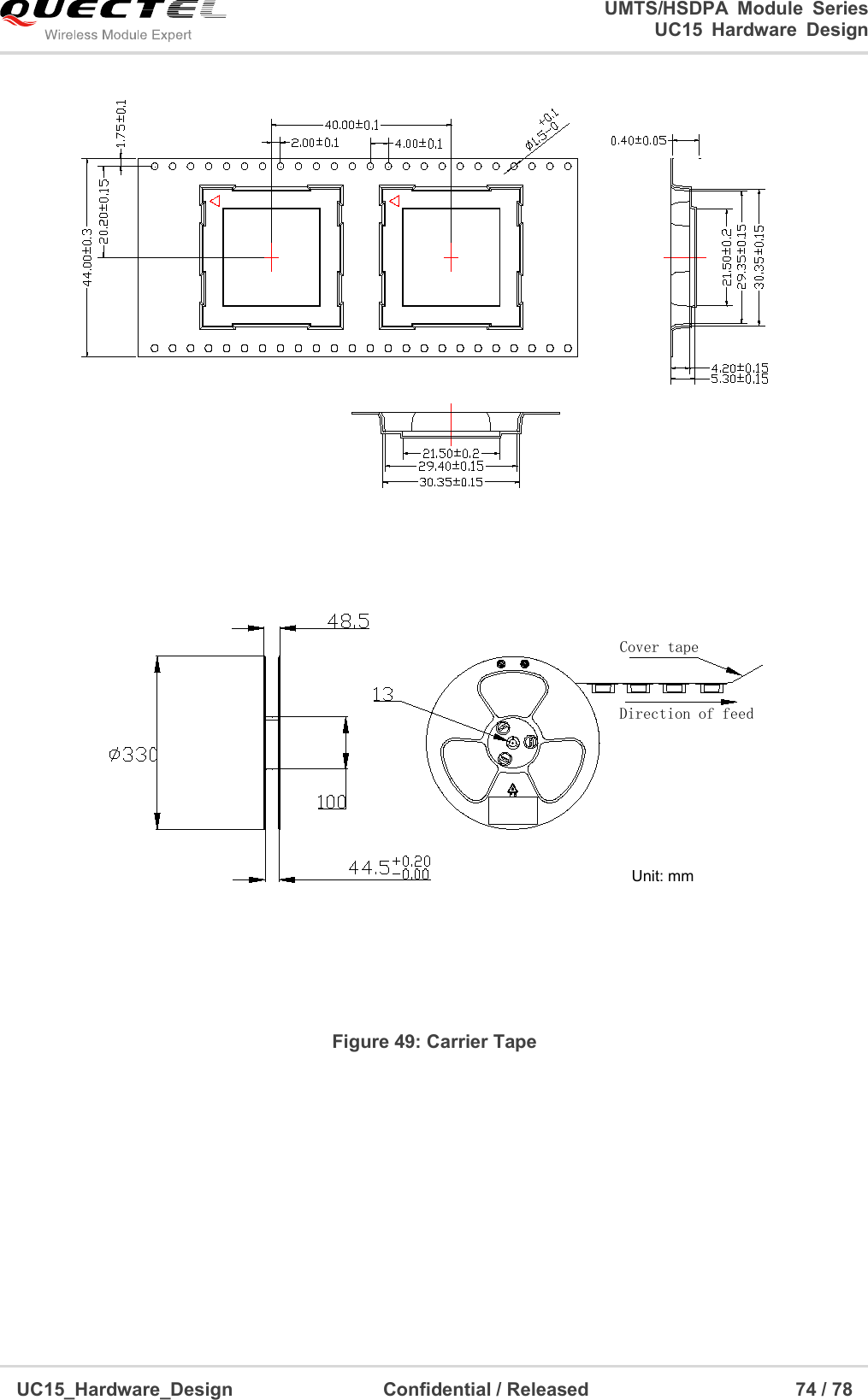                                                                        UMTS/HSDPA  Module  Series                                                                 UC15 Hardware Design  UC15_Hardware_Design                                Confidential / Released                                            74 / 78     Unit: mmDirection of feedCover tape   Figure 49: Carrier Tape  