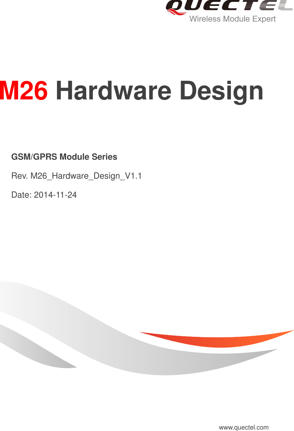 M26 Hardware Design GSM/GPRS Module Series Rev. M26_Hardware_Design_V1.1 Date: 2014-11-24 www.quectel.com