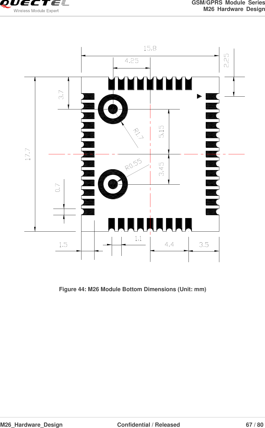                                                                        GSM/GPRS  Module  Series                                                                 M26  Hardware  Design  M26_Hardware_Design                     Confidential / Released                              67 / 80       Figure 44: M26 Module Bottom Dimensions (Unit: mm) 