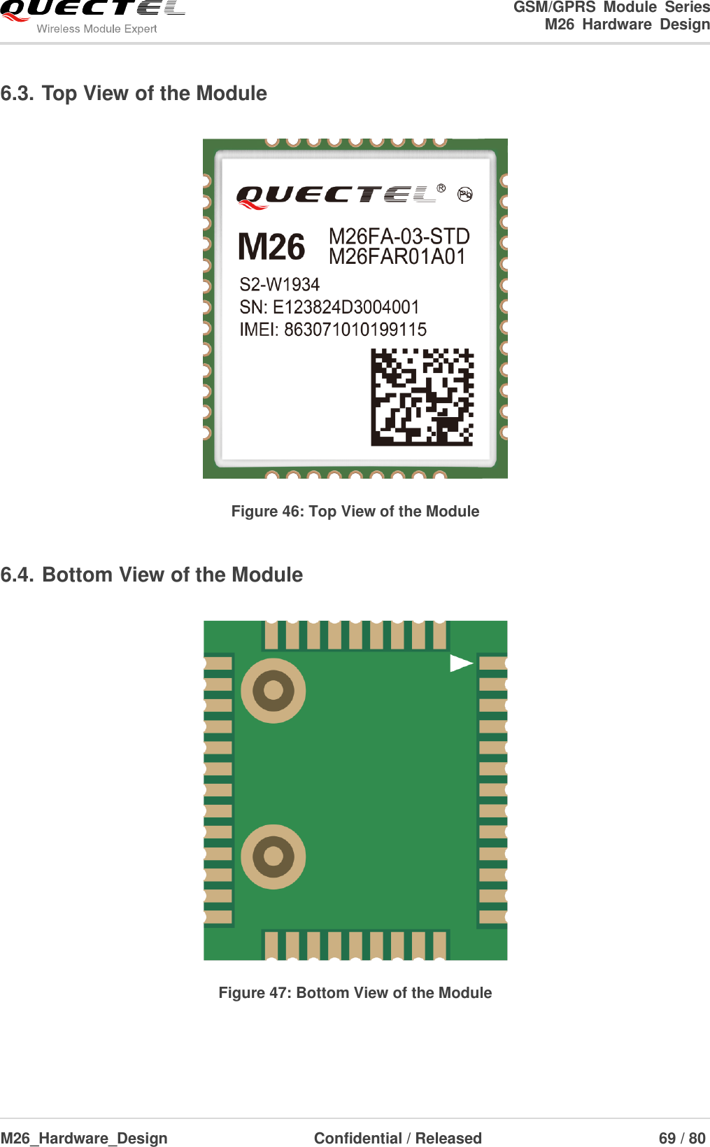                                                                        GSM/GPRS  Module  Series                                                                 M26  Hardware  Design  M26_Hardware_Design                     Confidential / Released                              69 / 80      6.3. Top View of the Module   Figure 46: Top View of the Module 6.4. Bottom View of the Module   Figure 47: Bottom View of the Module 