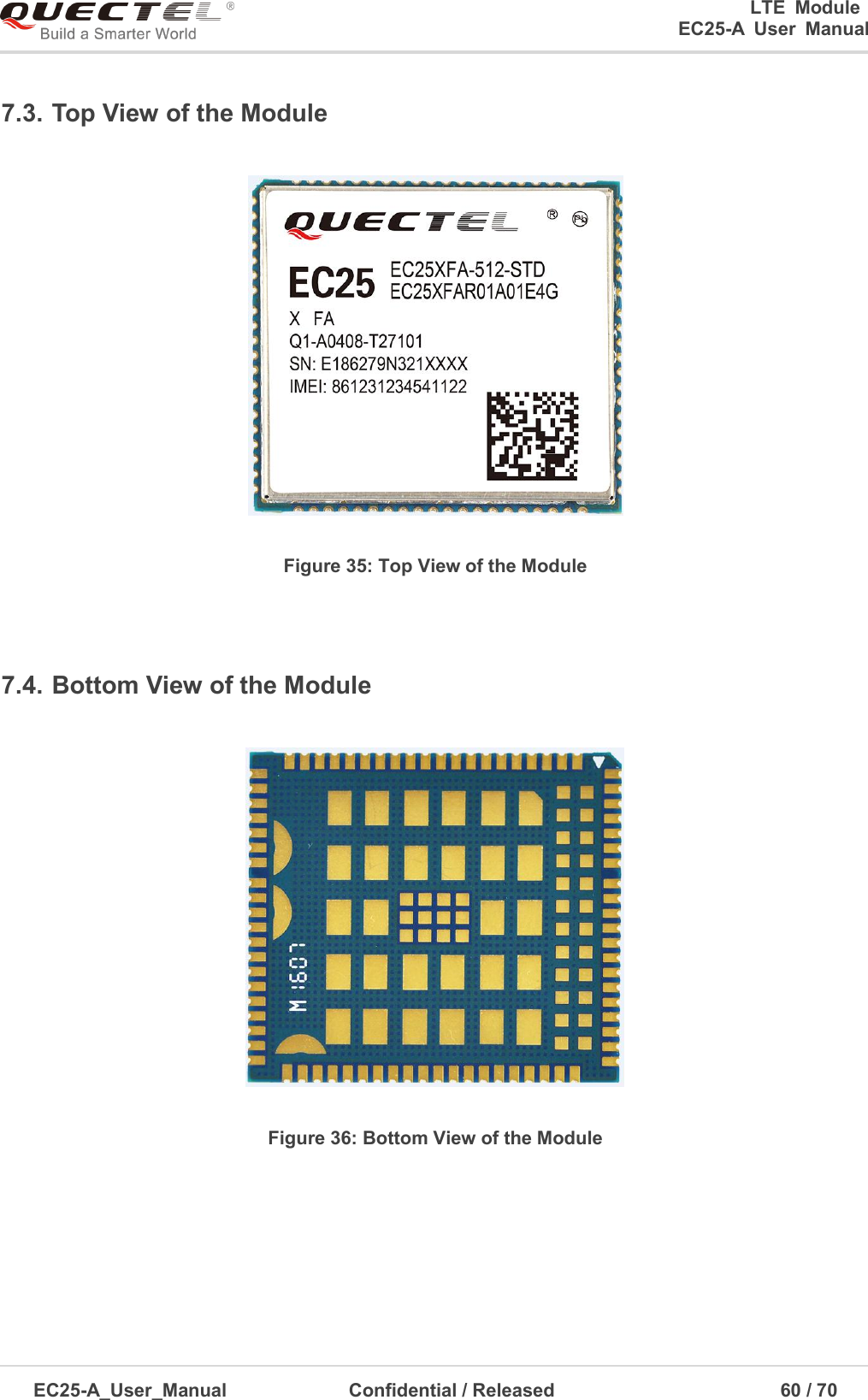 0                                                                       LTE  Module                                                    EC25-A  User  Manual  EC25-A_User_Manual               Confidential / Released                                            60 / 7      7.3. Top View of the Module  Figure 35: Top View of the Module  7.4. Bottom View of the Module  Figure 36: Bottom View of the Module      
