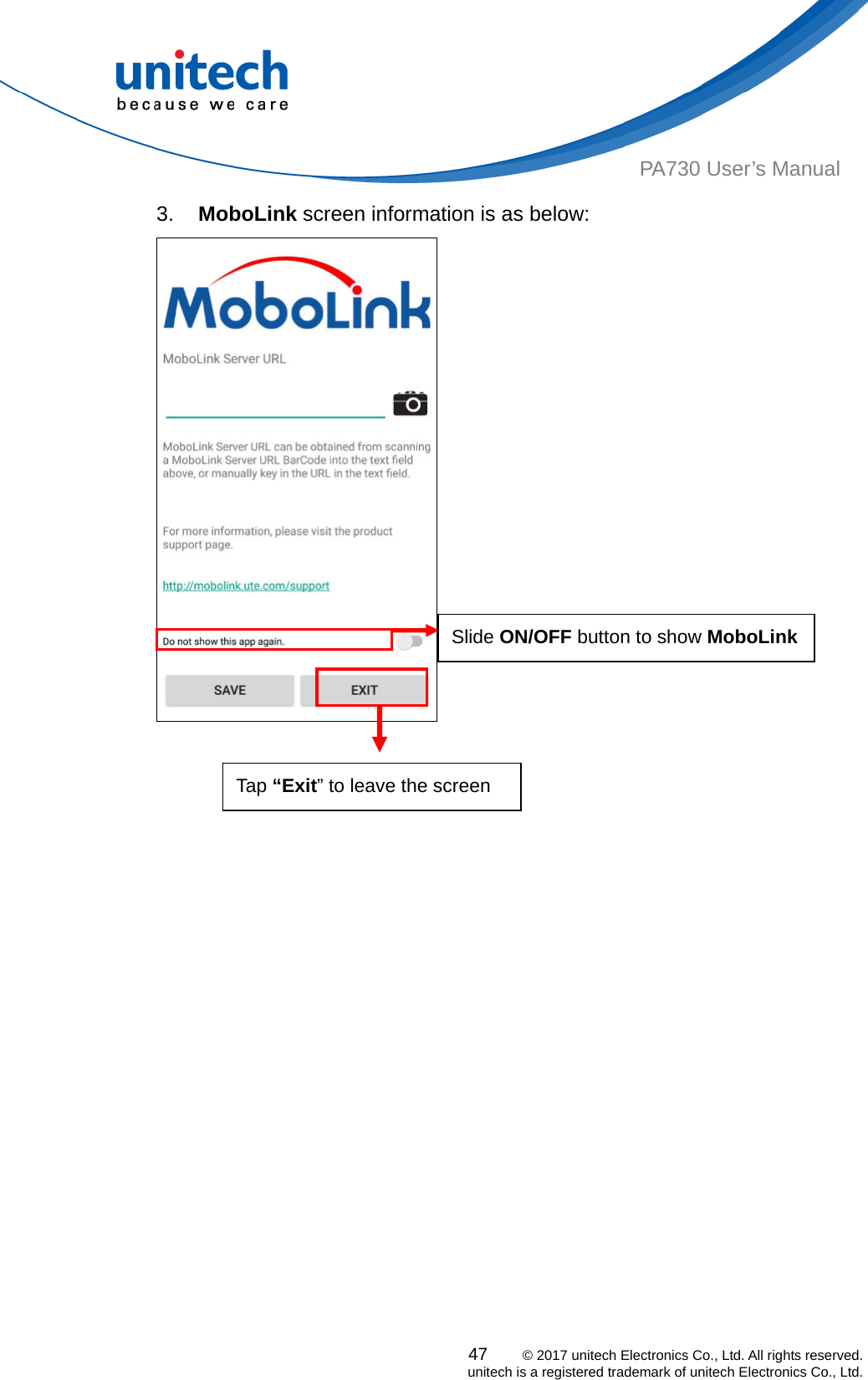  PA730 User’s Manual 3.  MoboLink screen information is as below: Slide ON/OFF button to show MoboLink  47    © 2017 unitech Electronics Co., Ltd. All rights reserved.   unitech is a registered trademark of unitech Electronics Co., Ltd.    Tap “Exit” to leave the screen  