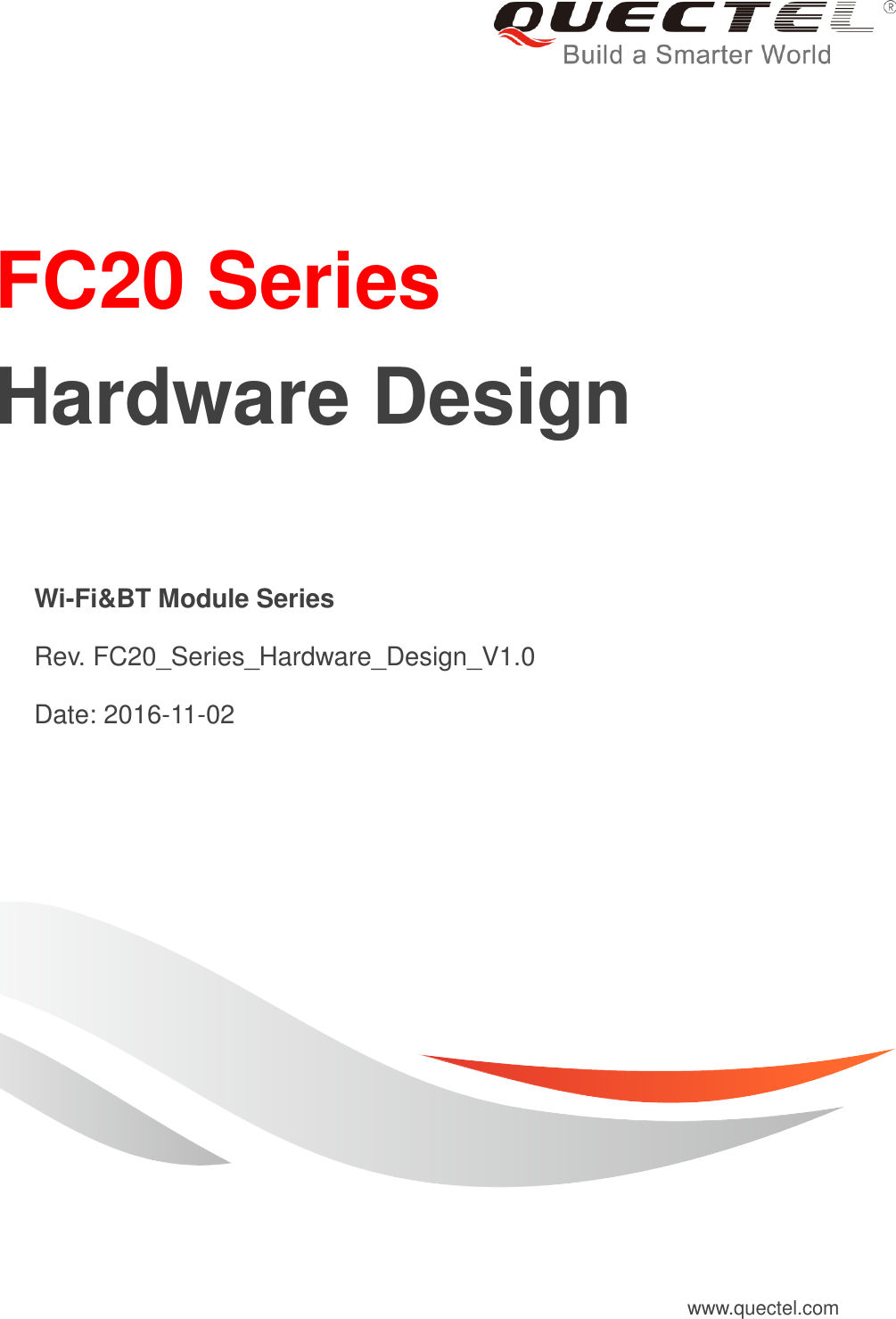     FC20 Series     Hardware Design   Wi-Fi&amp;BT Module Series   Rev. FC20_Series_Hardware_Design_V1.0   Date: 2016-11-02 www.quectel.com 
