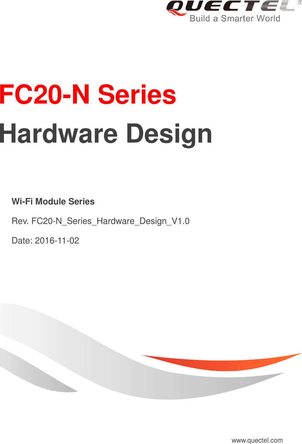     FC20-N Series     Hardware Design   Wi-Fi Module Series   Rev. FC20-N_Series_Hardware_Design_V1.0   Date: 2016-11-02 www.quectel.com 