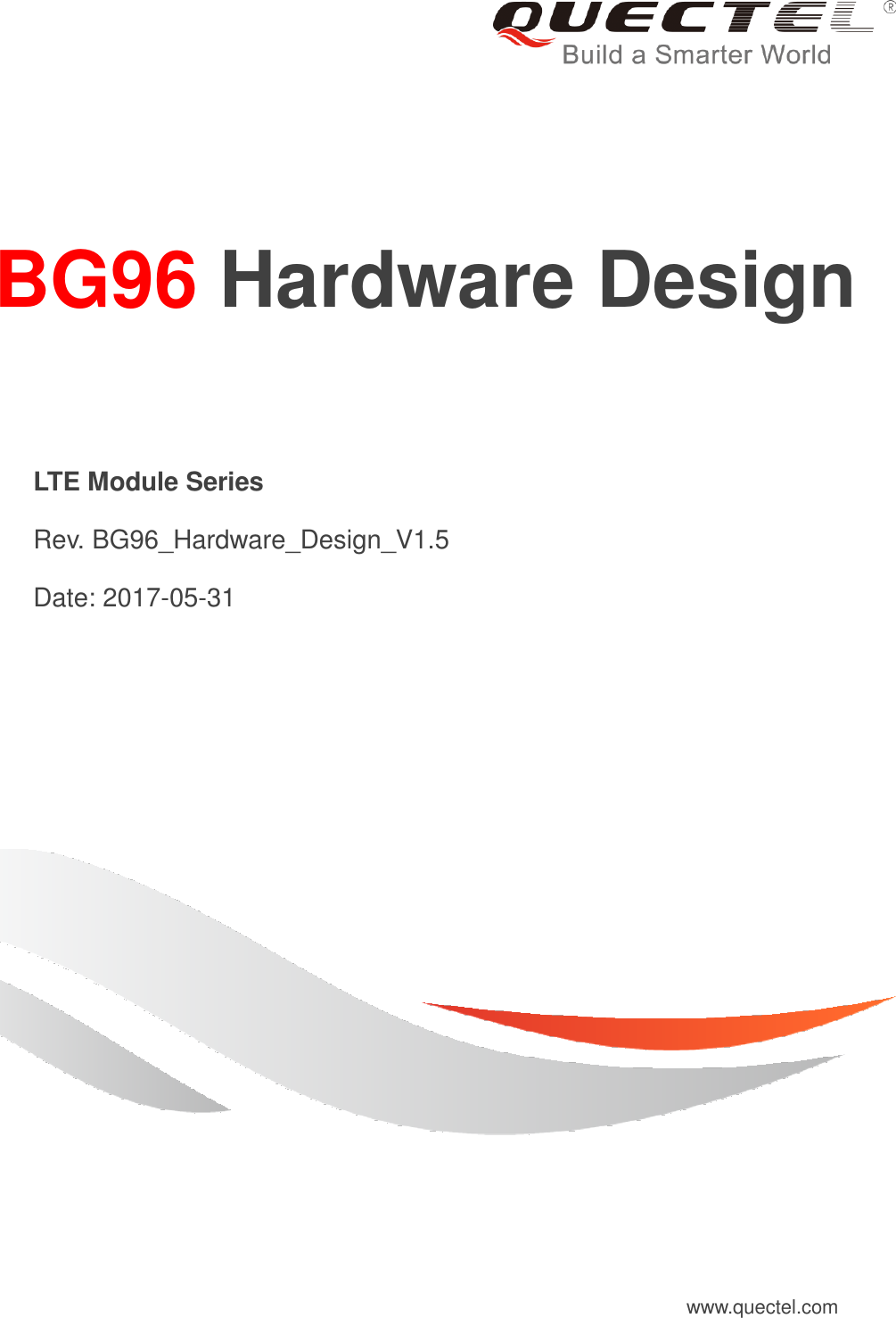     BG96 Hardware Design   LTE Module Series   Rev. BG96_Hardware_Design_V1.5   Date: 2017-05-31 www.quectel.com