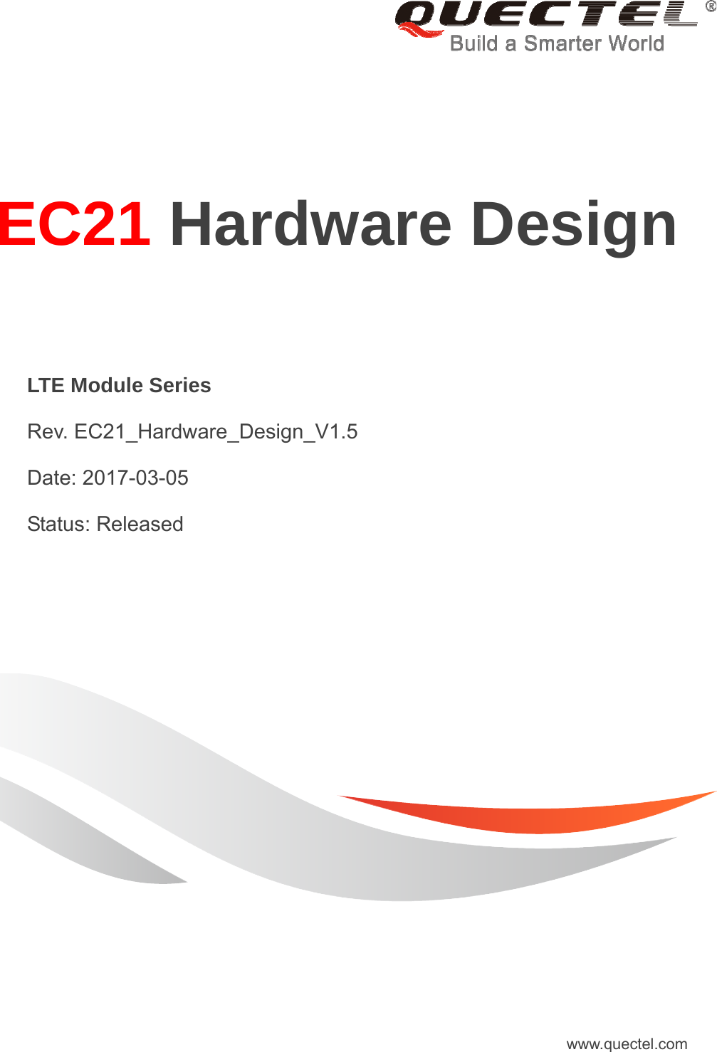     EC21 Hardware Design  LTE Module Series  Rev. EC21_Hardware_Design_V1.5  Date: 2017-03-05  Status: Released www.quectel.com