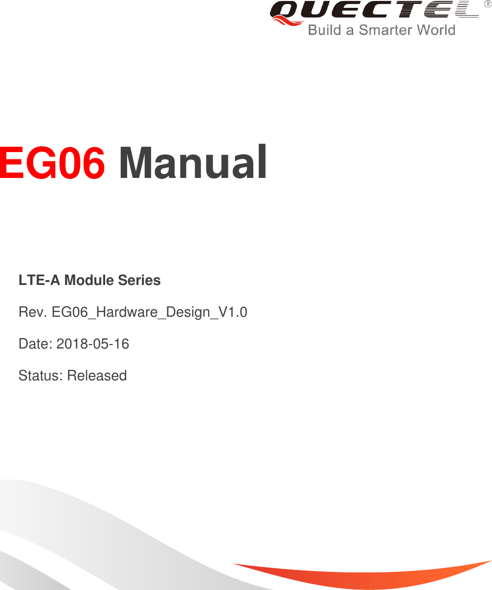     EG06 Manual  LTE-A Module Series   Rev. EG06_Hardware_Design_V1.0   Date: 2018-05-16   Status: Released 