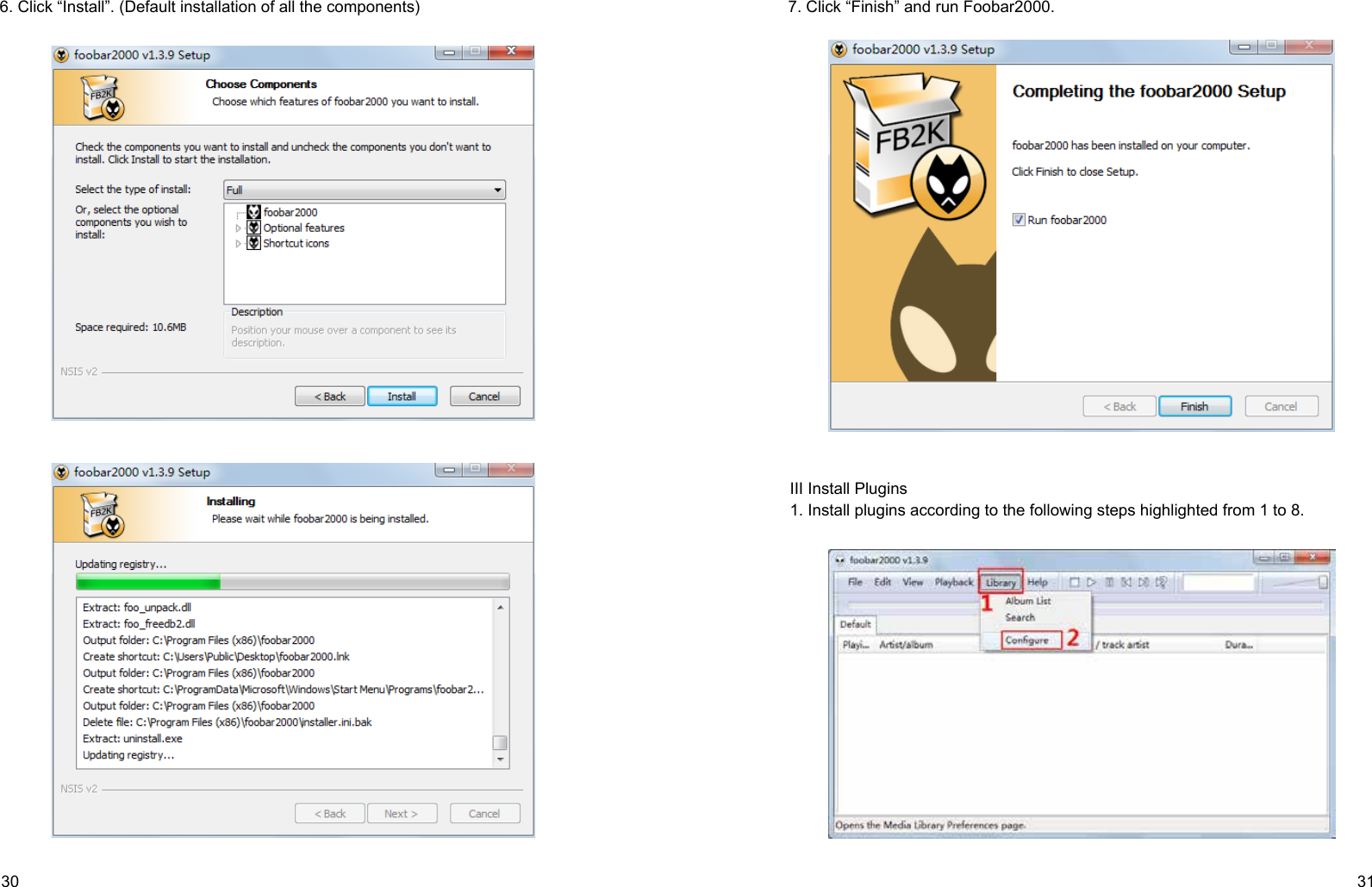 30 316. Click “Install”. (Default installation of all the components) 7. Click “Finish” and run Foobar2000.III Install Plugins1. Install plugins according to the following steps highlighted from 1 to 8. 