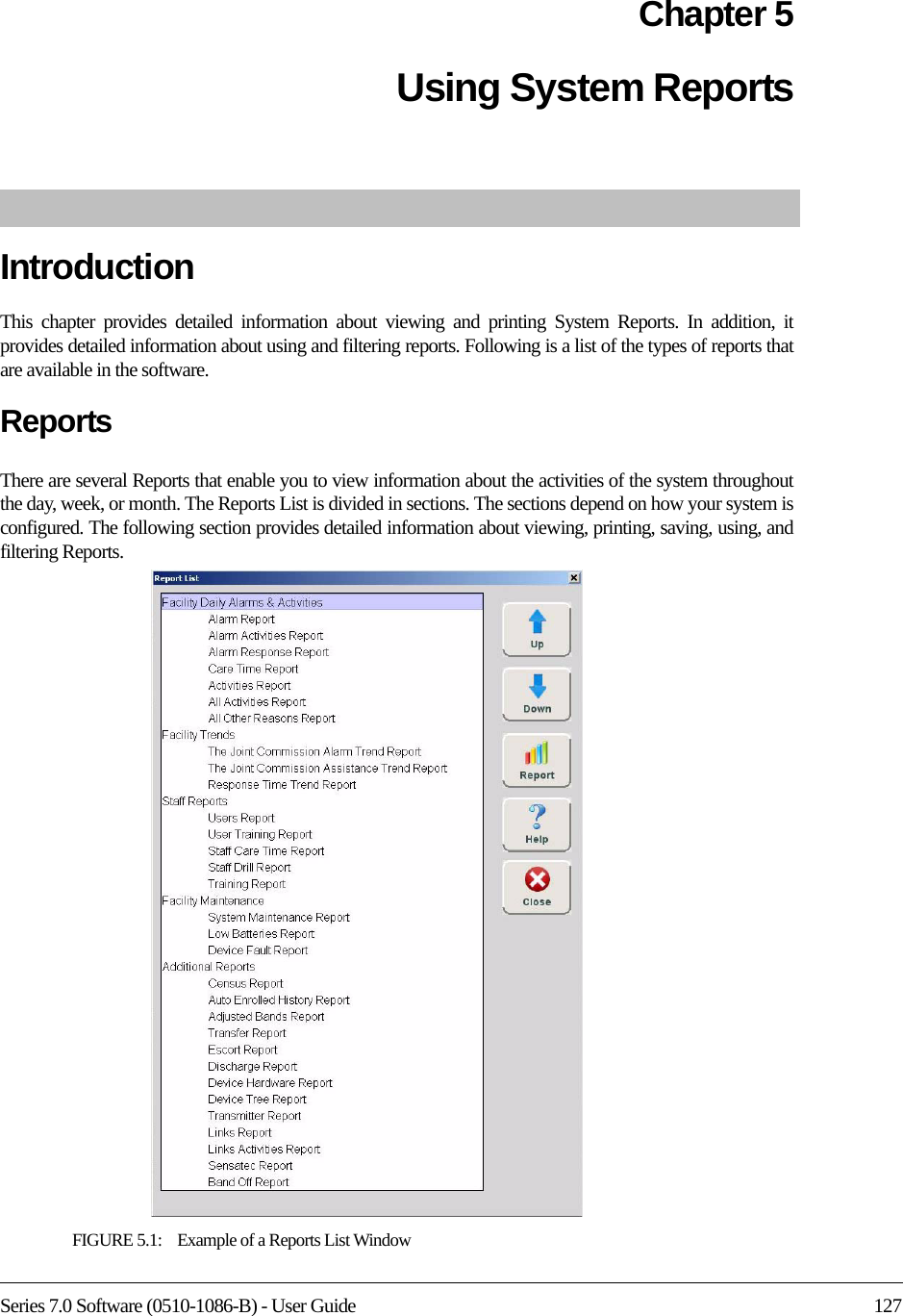 Series 7.0 Software (0510-1086-B) - User Guide 127Chapter 5Using System ReportsIntroductionThis chapter provides detailed information about viewing and printing System Reports. In addition, it provides detailed information about using and filtering reports. Following is a list of the types of reports that are available in the software.ReportsThere are several Reports that enable you to view information about the activities of the system throughout the day, week, or month. The Reports List is divided in sections. The sections depend on how your system is configured. The following section provides detailed information about viewing, printing, saving, using, and filtering Reports.FIGURE 5.1:    Example of a Reports List Window