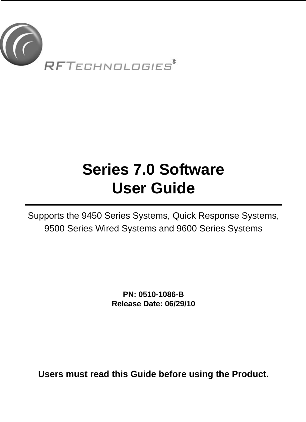 Series 7.0 SoftwareUser GuideSupports the 9450 Series Systems, Quick Response Systems,9500 Series Wired Systems and 9600 Series Systems PN: 0510-1086-B Release Date: 06/29/10Users must read this Guide before using the Product.