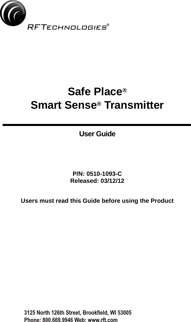 ®3125 North 126th Street, Brookfield, WI 53005Phone: 800.669.9946 Web: www.rft.comSafe Place®Smart Sense® TransmitterUser GuideP/N: 0510-1093-CReleased: 03/12/12Users must read this Guide before using the Product