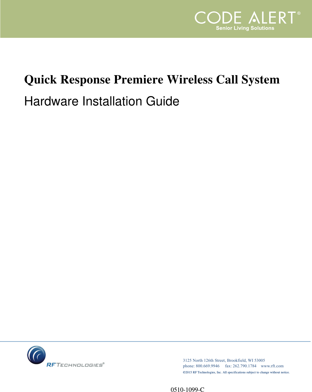    3125 North 126th Street, Brookfield, WI 53005 phone: 800.669.9946     fax: 262.790.1784    www.rft.com ©2015 RF Technologies, Inc. All specifications subject to change without notice.   Quick Response Premiere Wireless Call System Hardware Installation Guide         0510-1099-C 