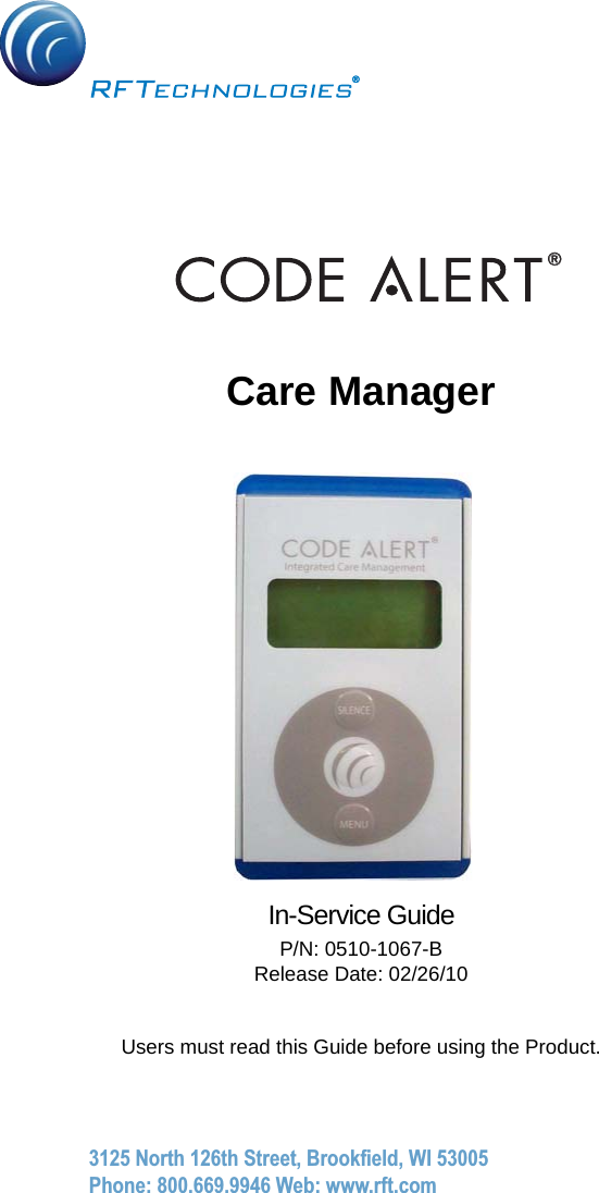 ®3125 North 126th Street, Brookfield, WI 53005Phone: 800.669.9946 Web: www.rft.com®®Care Manager In-Service GuideP/N: 0510-1067-BRelease Date: 02/26/10Users must read this Guide before using the Product.&lt;