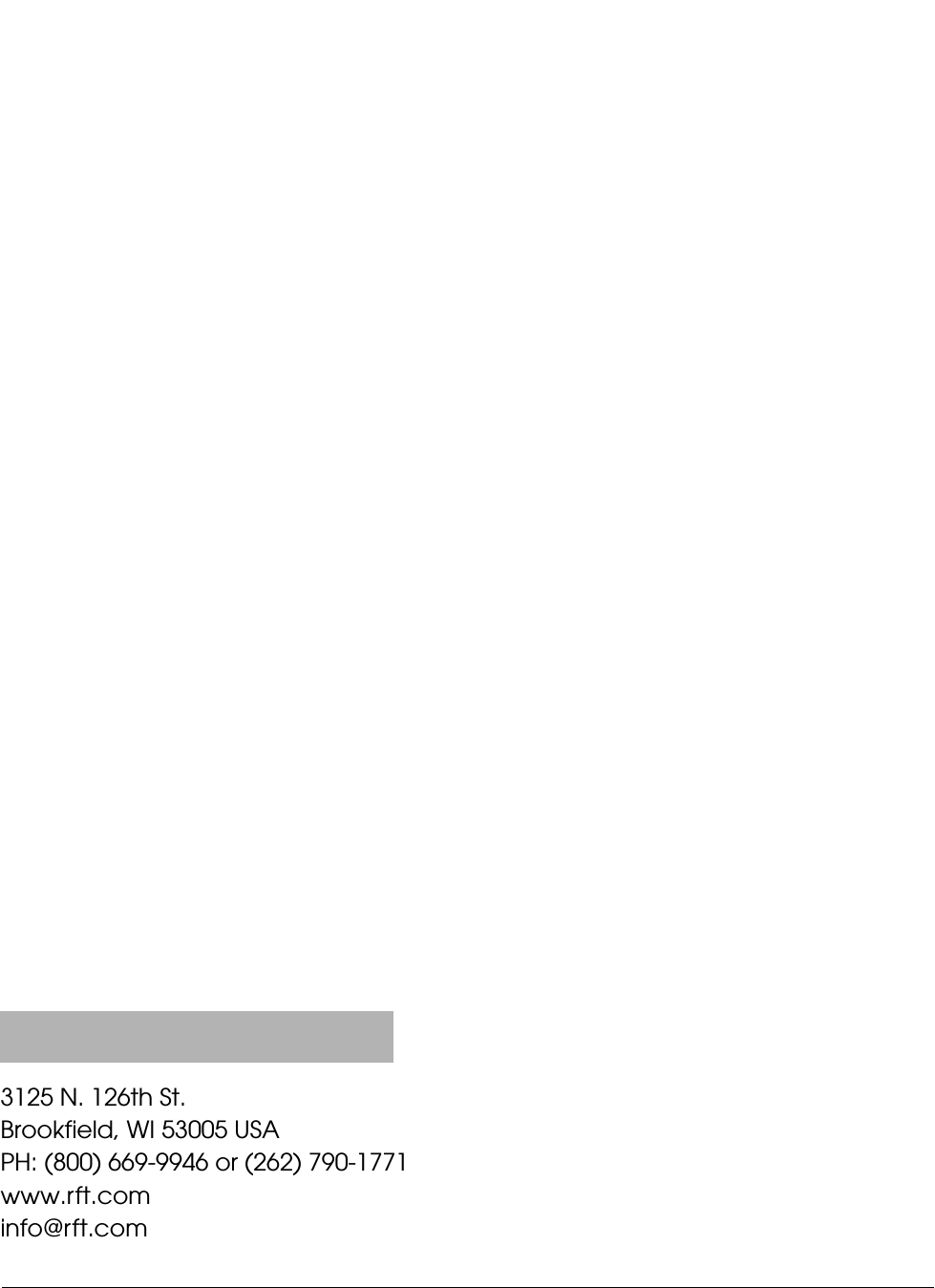 3125 N. 126th St. Brookfield, WI 53005 USAPH: (800) 669-9946 or (262) 790-1771www.rft.cominfo@rft.com