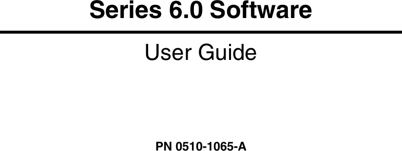 Series 6.0 SoftwareUser GuidePN 0510-1065-A