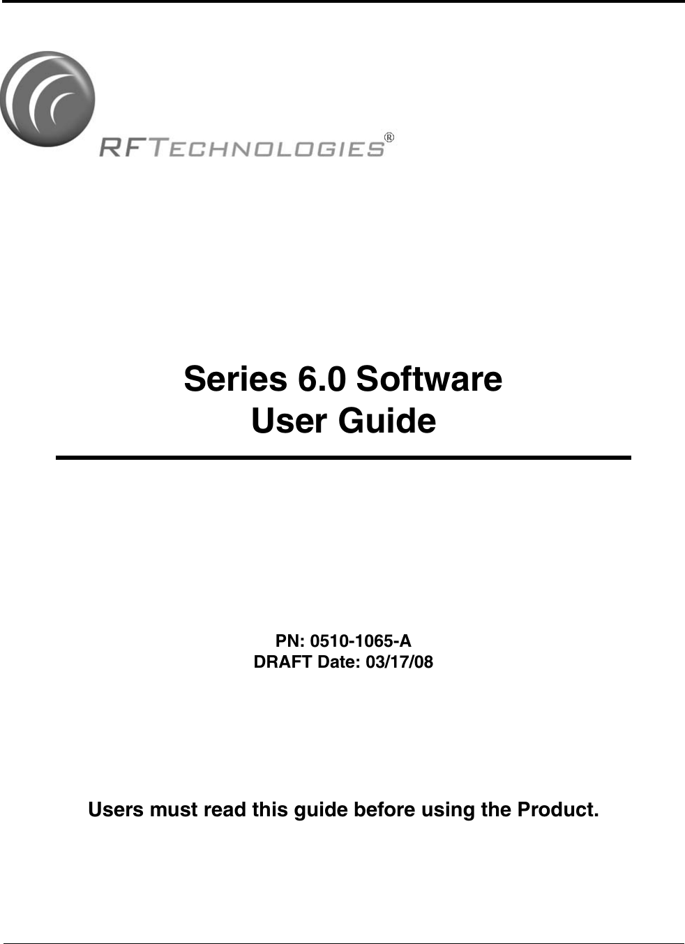 Series 6.0 SoftwareUser Guide PN: 0510-1065-ADRAFT Date: 03/17/08Users must read this guide before using the Product.