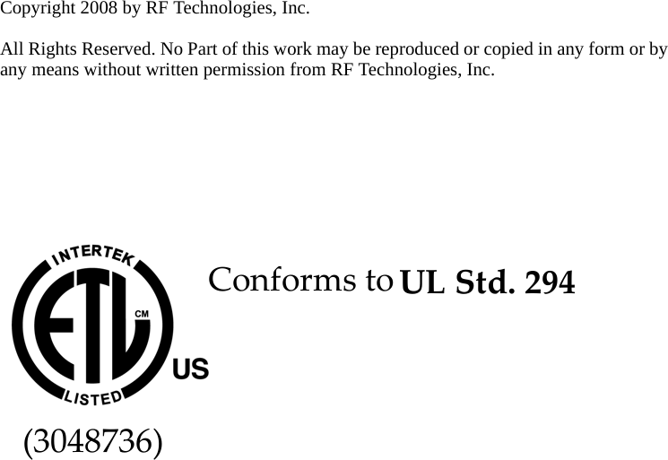 Copyright 2008 by RF Technologies, Inc.All Rights Reserved. No Part of this work may be reproduced or copied in any form or by any means without written permission from RF Technologies, Inc.ConformstoULStd.294(3048736)