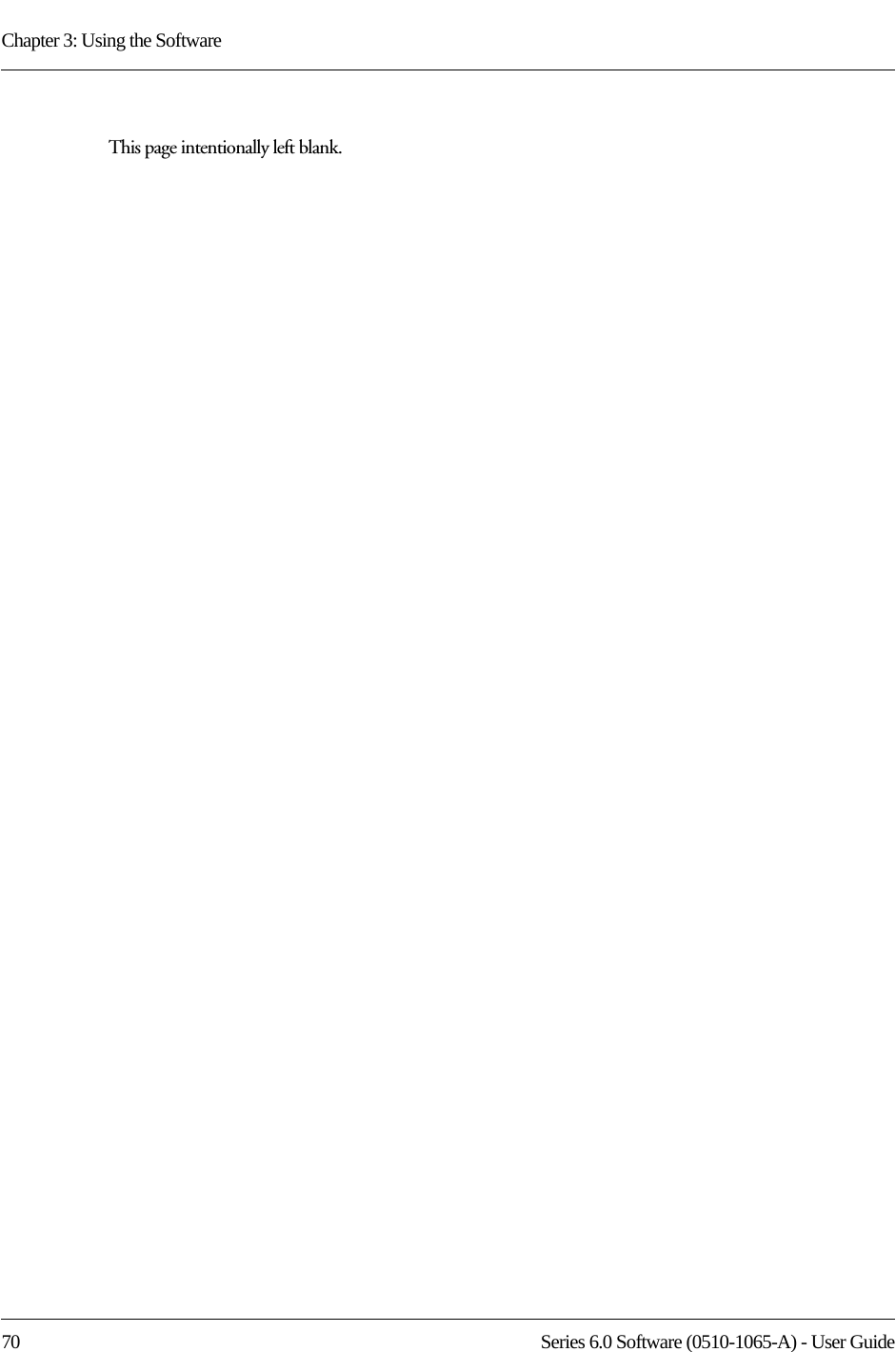 Chapter 3: Using the Software70 Series 6.0 Software (0510-1065-A) - User GuideThis page intentionally left blank.