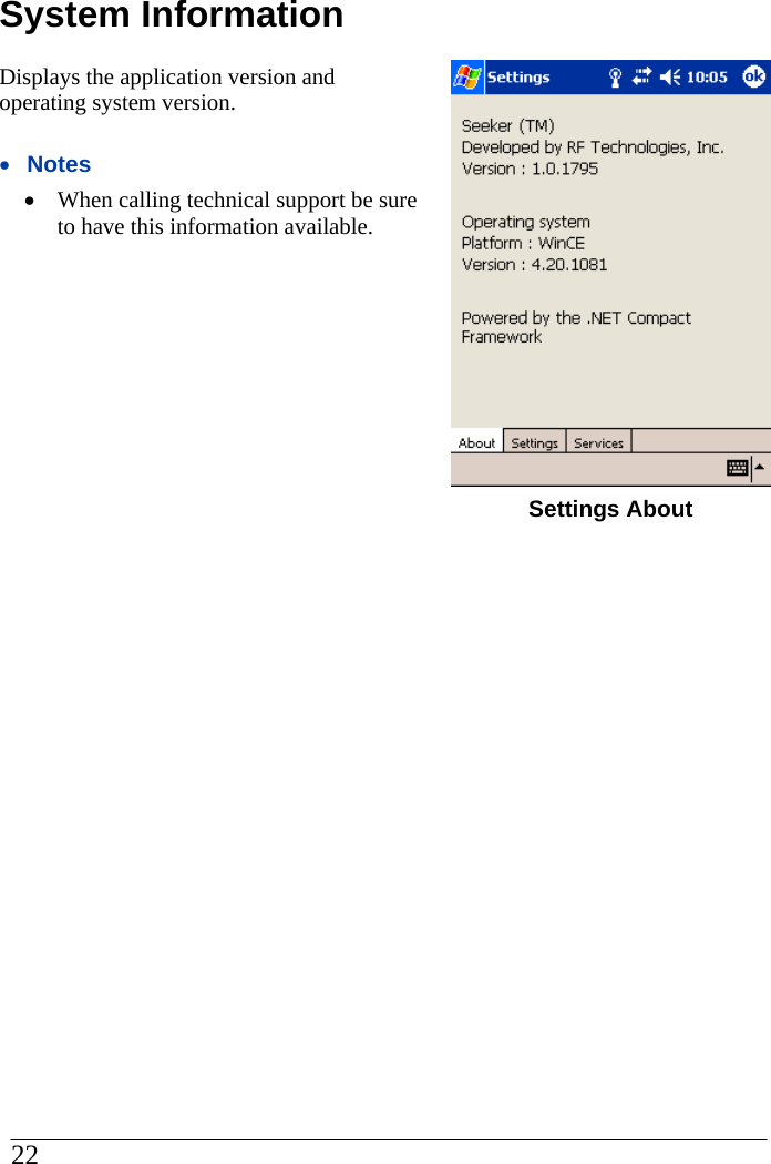 System Information Displays the application version and operating system version.  •  Notes •  When calling technical support be sure to have this information available.      Settings About 22  