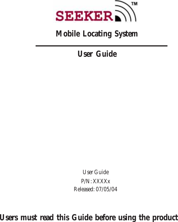 User GuideP/N: XXXXxReleased: 07/05/04Mobile Locating SystemUser GuideUsers must read this Guide before using the product