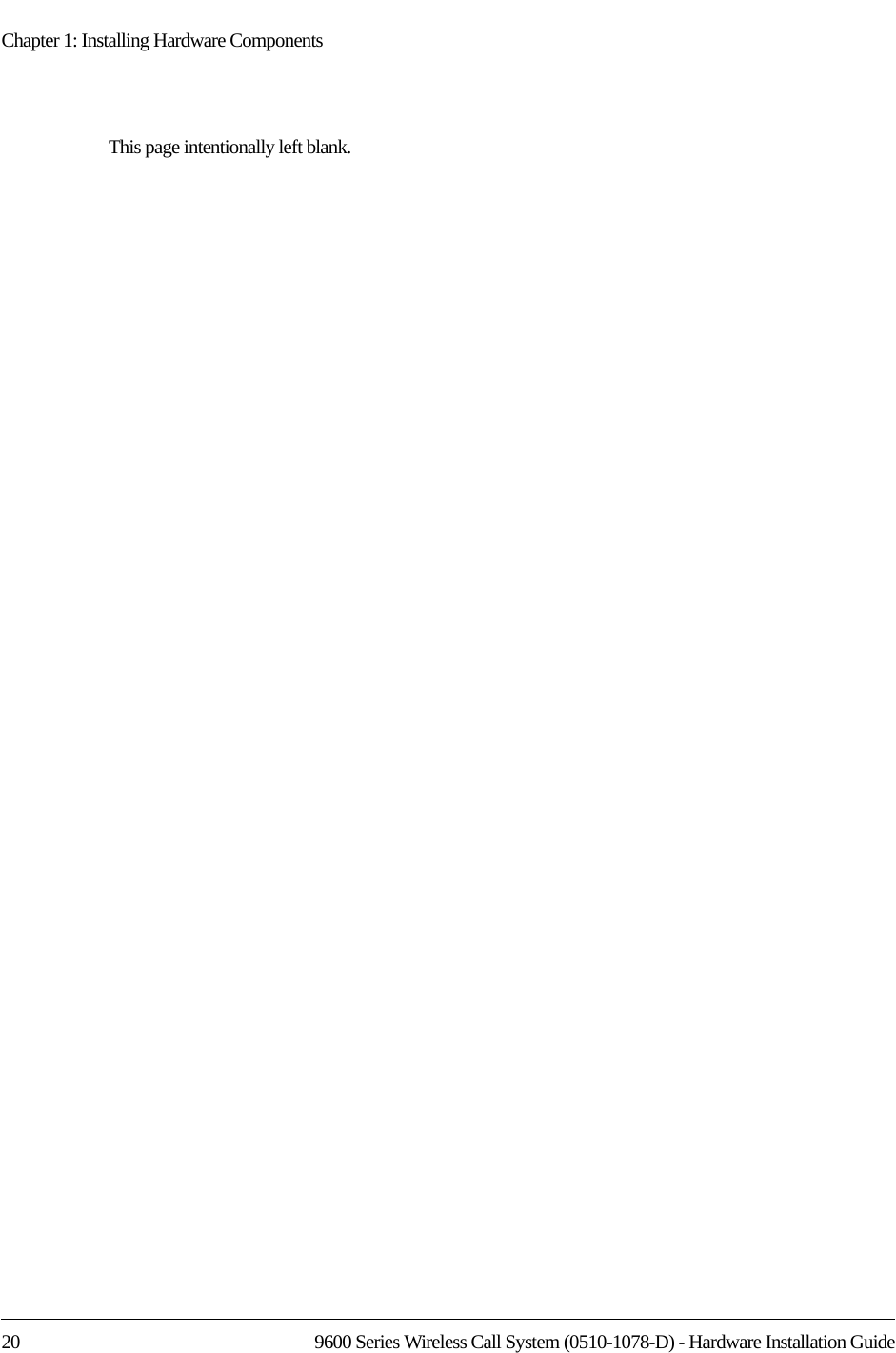 Chapter 1: Installing Hardware Components20 9600 Series Wireless Call System (0510-1078-D) - Hardware Installation GuideThis page intentionally left blank.