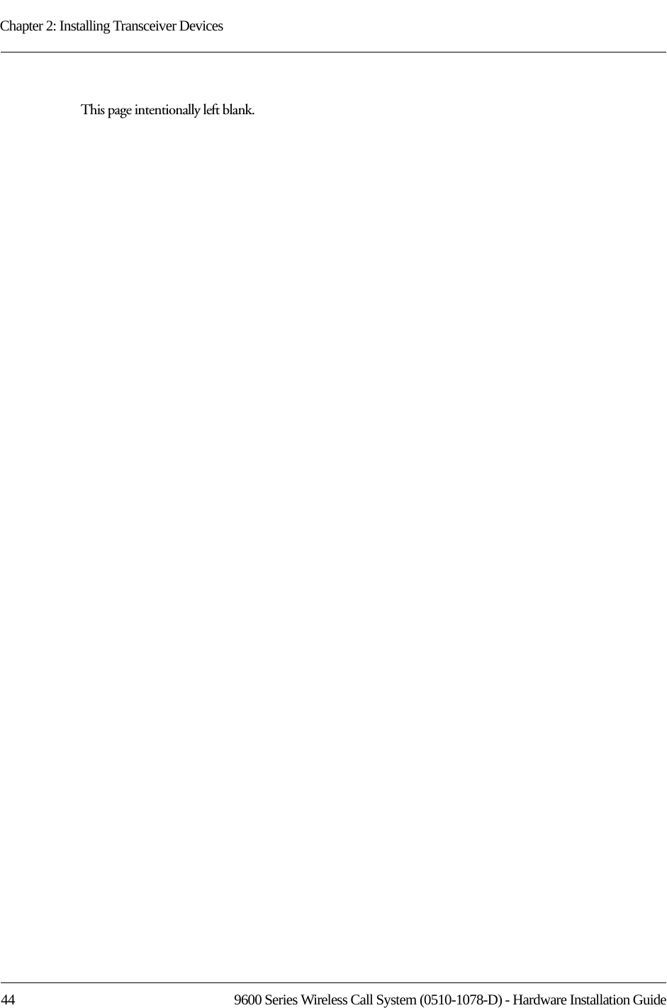 Chapter 2: Installing Transceiver Devices44 9600 Series Wireless Call System (0510-1078-D) - Hardware Installation GuideThis page intentionally left blank.