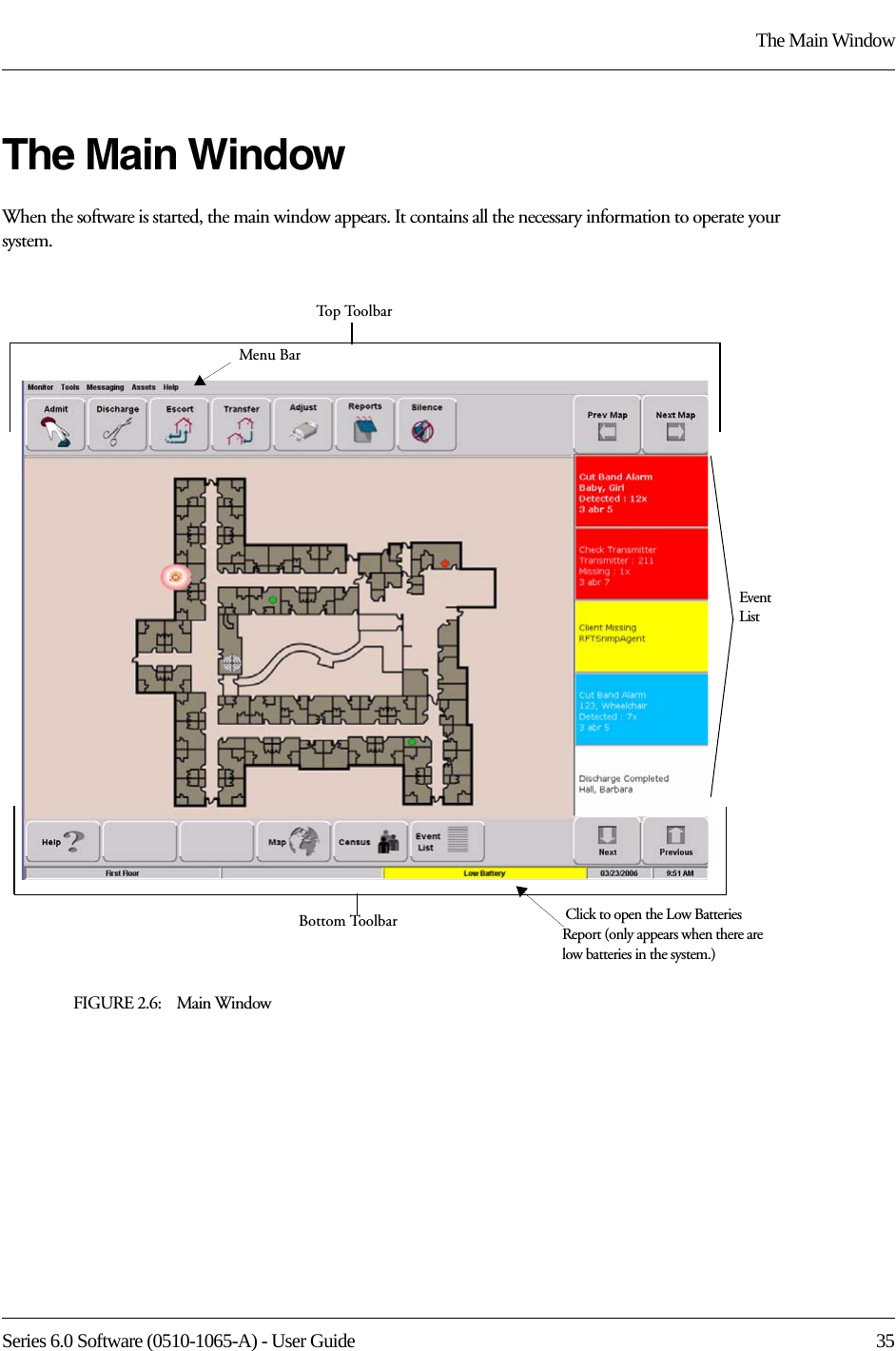 Series 6.0 Software (0510-1065-A) - User Guide  35The Main WindowThe Main WindowWhen the software is started, the main window appears. It contains all the necessary information to operate your system.FIGURE 2.6:    Main WindowMenu Bar Click to open the Low Batteries Report (only appears when there are low batteries in the system.)Event ListTop ToolbarBottom Toolbar