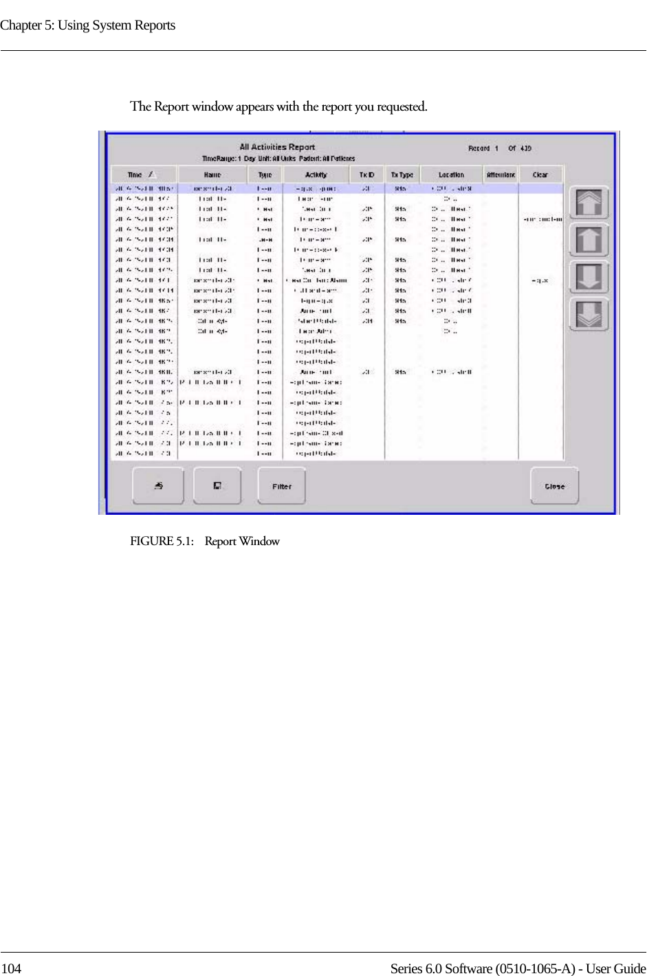 Chapter 5: Using System Reports104 Series 6.0 Software (0510-1065-A) - User GuideThe Report window appears with the report you requested. FIGURE 5.1:    Report Window