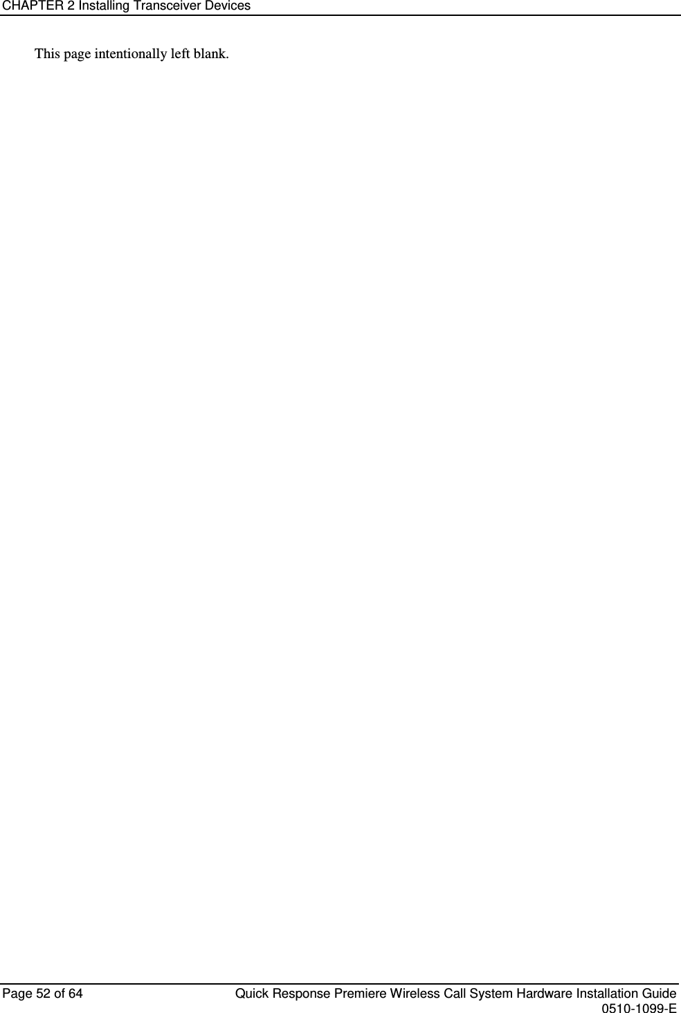 CHAPTER 2 Installing Transceiver Devices  Page 52 of 64  Quick Response Premiere Wireless Call System Hardware Installation Guide    0510-1099-E  This page intentionally left blank. 