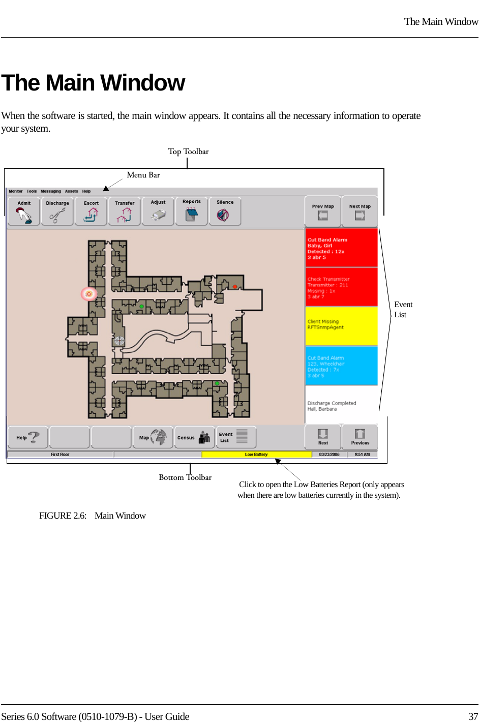Series 6.0 Software (0510-1079-B) - User Guide  37The Main WindowThe Main WindowWhen the software is started, the main window appears. It contains all the necessary information to operate your system.FIGURE 2.6:    Main WindowMenu Bar Click to open the Low Batteries Report (only appears when there are low batteries currently in the system).Event ListTop Too l barBottom Toolbar
