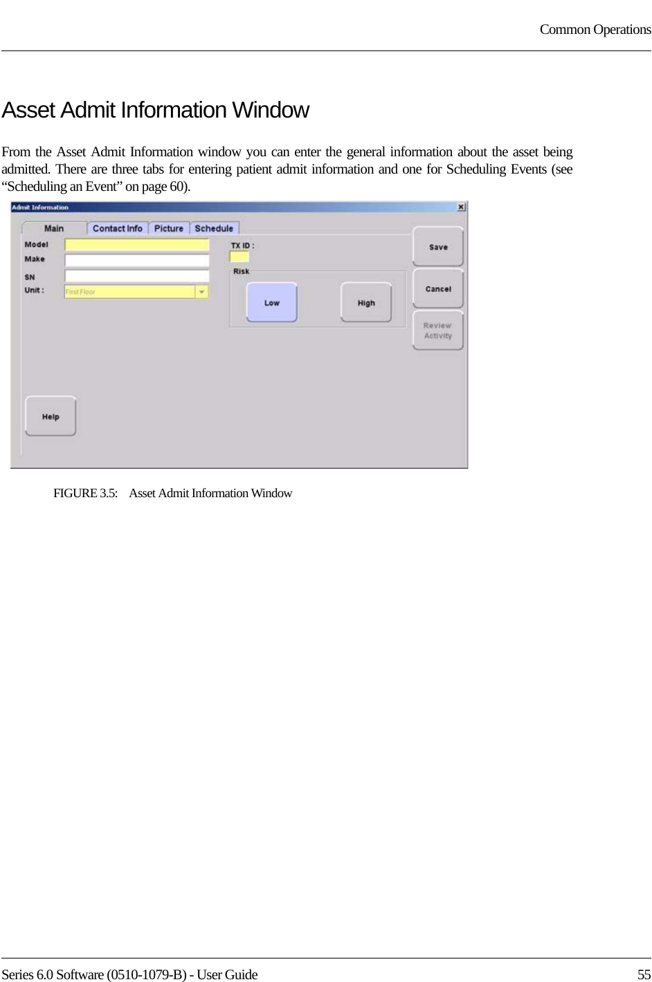 Series 6.0 Software (0510-1079-B) - User Guide  55Common OperationsAsset Admit Information WindowFrom the Asset Admit Information window you can enter the general information about the asset being admitted. There are three tabs for entering patient admit information and one for Scheduling Events (see “Scheduling an Event” on page 60). FIGURE 3.5:    Asset Admit Information Window