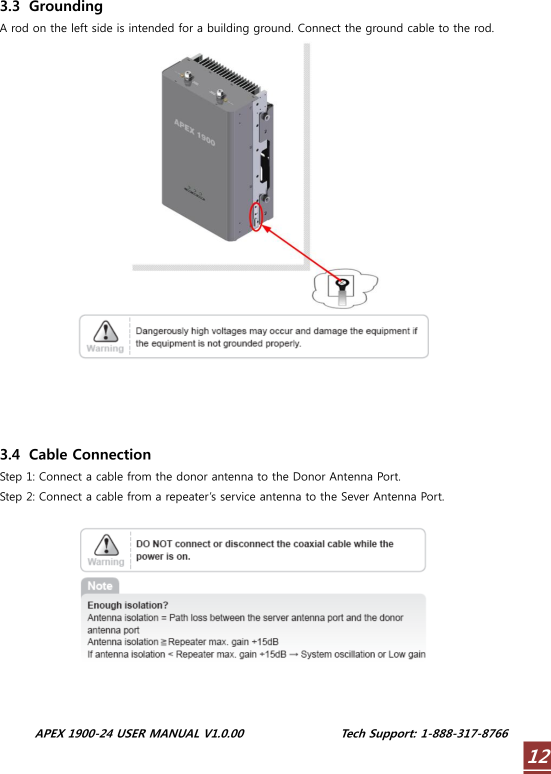  APEX 1900-24 USER MANUAL V1.0.00                 Tech Support: 1-888-317-8766 123.3   Grounding A rod on the left side is intended for a building ground. Connect the ground cable to the rod.       3.4   Cable Connection Step 1: Connect a cable from the donor antenna to the Donor Antenna Port. Step 2: Connect a cable from a repeater’s service antenna to the Sever Antenna Port.     