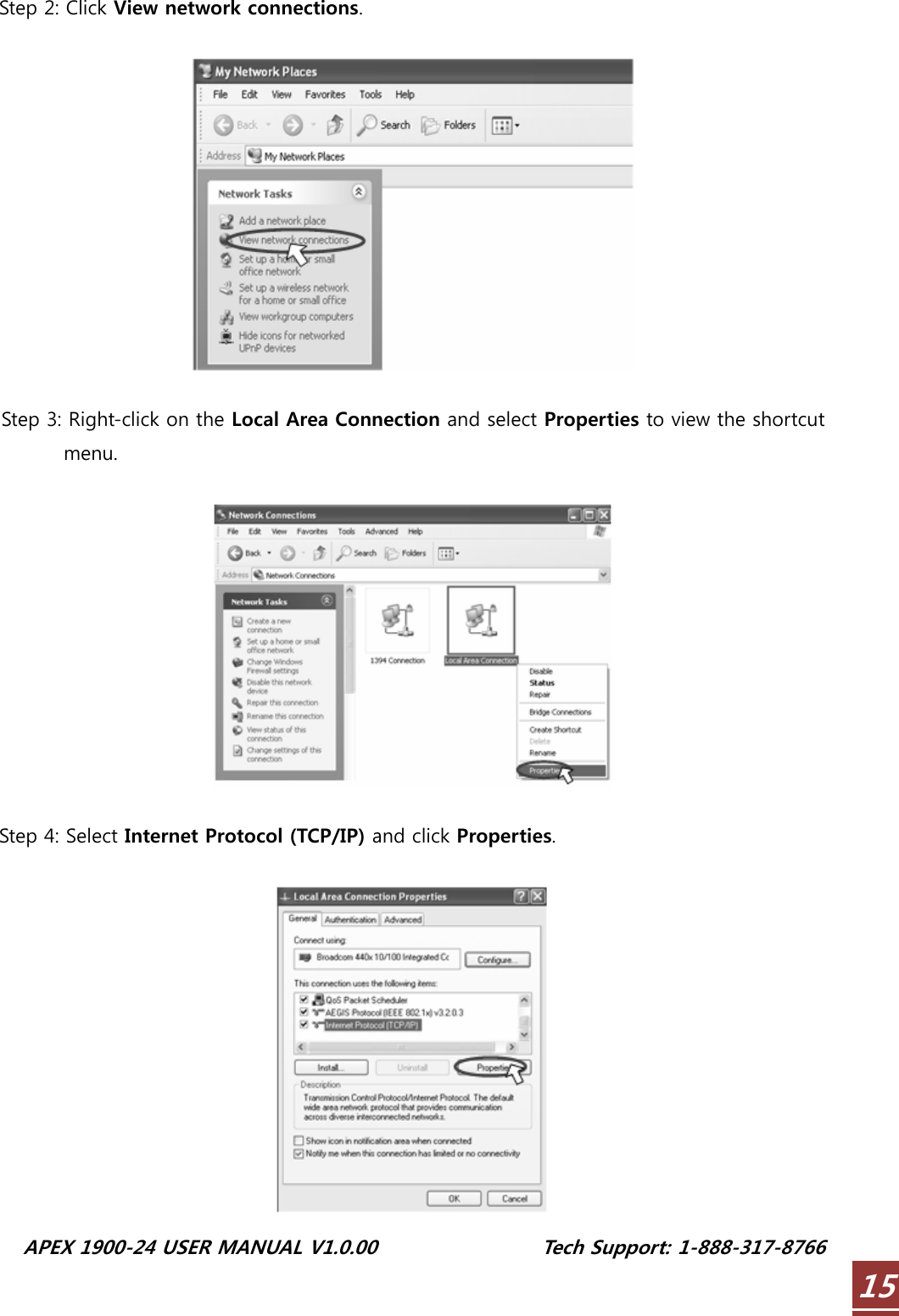  APEX 1900-24 USER MANUAL V1.0.00                 Tech Support: 1-888-317-8766 15Step 2: Click View network connections.    Step 3: Right-click on the Local Area Connection and select Properties to view the shortcut menu.    Step 4: Select Internet Protocol (TCP/IP) and click Properties.   