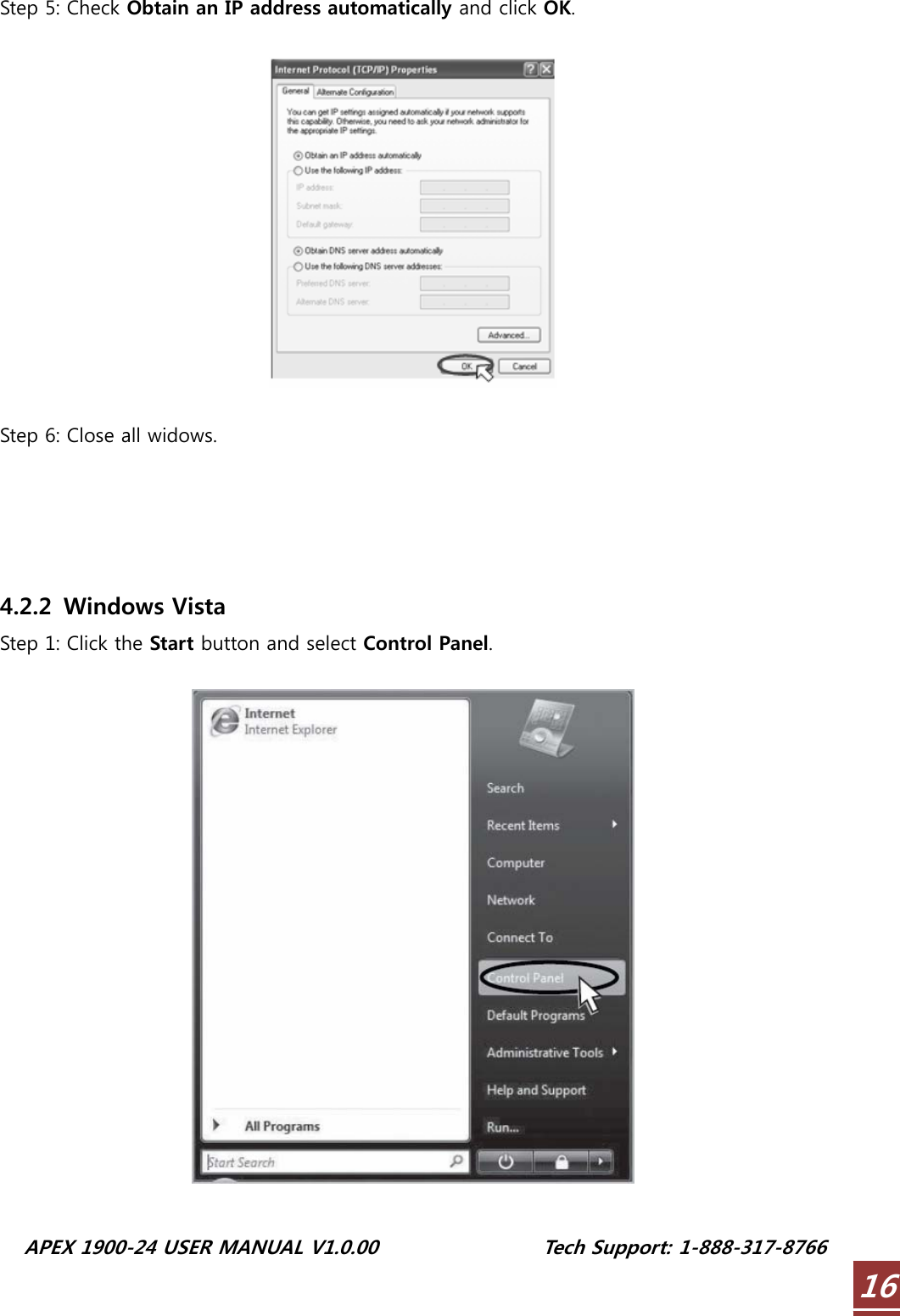  APEX 1900-24 USER MANUAL V1.0.00                 Tech Support: 1-888-317-8766 16Step 5: Check Obtain an IP address automatically and click OK.    Step 6: Close all widows.     4.2.2 Windows Vista Step 1: Click the Start button and select Control Panel.    