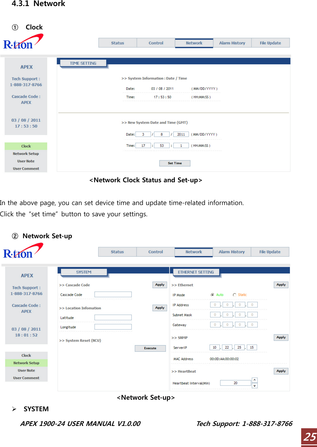  APEX 1900-24 USER MANUAL V1.0.00                 Tech Support: 1-888-317-8766 254.3.1 Network  ①  Clock  &lt;Network Clock Status and Set-up&gt;  In the above page, you can set device time and update time-related information. Click the  “set time”  button to save your settings.  ② Network Set-up  &lt;Network Set-up&gt; ¾ SYSTEM 