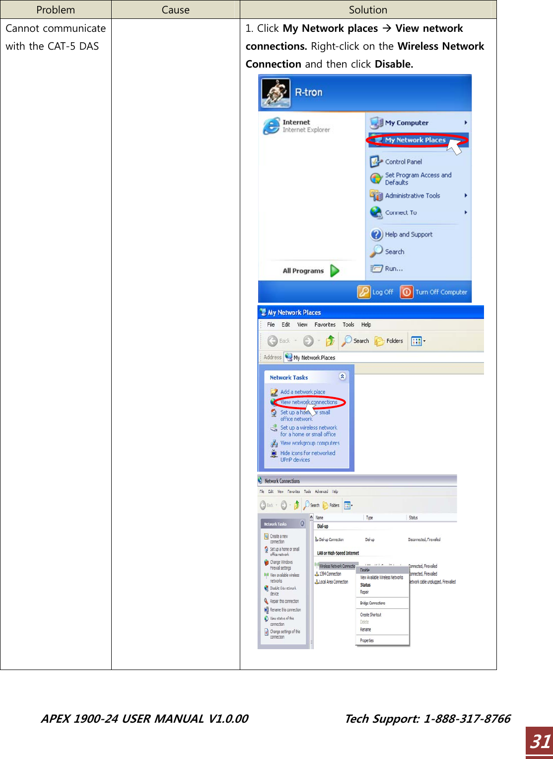  APEX 1900-24 USER MANUAL V1.0.00                 Tech Support: 1-888-317-8766 31 Problem  Cause  Solution Cannot communicate with the CAT-5 DAS  1. Click My Network places Æ View network connections. Right-click on the Wireless Network Connection and then click Disable.      