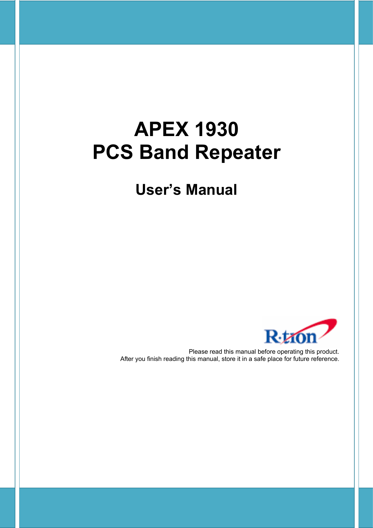      APEX 1930 PCS Band Repeater  User’s Manual                 Please read this manual before operating this product. After you finish reading this manual, store it in a safe place for future reference. 