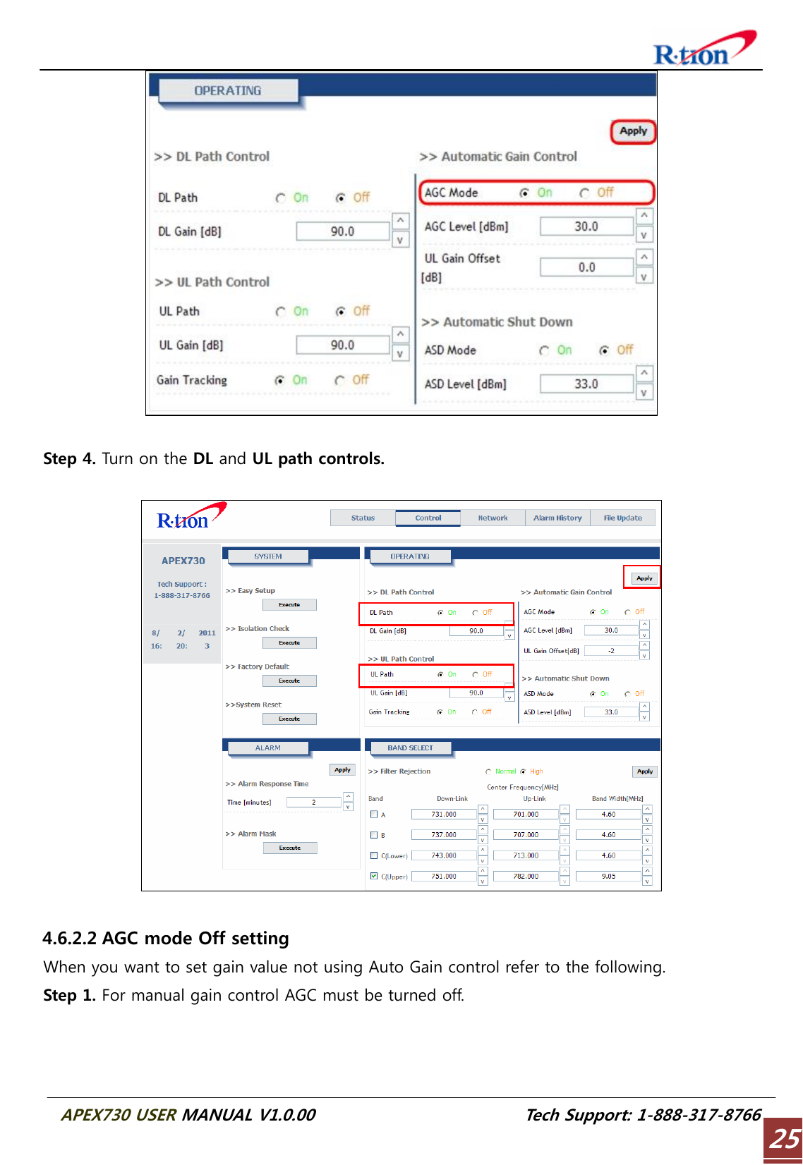  APEX730 USER MANUAL V1.0.00                          Tech Support: 1-888-317-8766 25  Step 4. Turn on the DL and UL path controls.    4.6.2.2 AGC mode Off setting When you want to set gain value not using Auto Gain control refer to the following. Step 1. For manual gain control AGC must be turned off. 