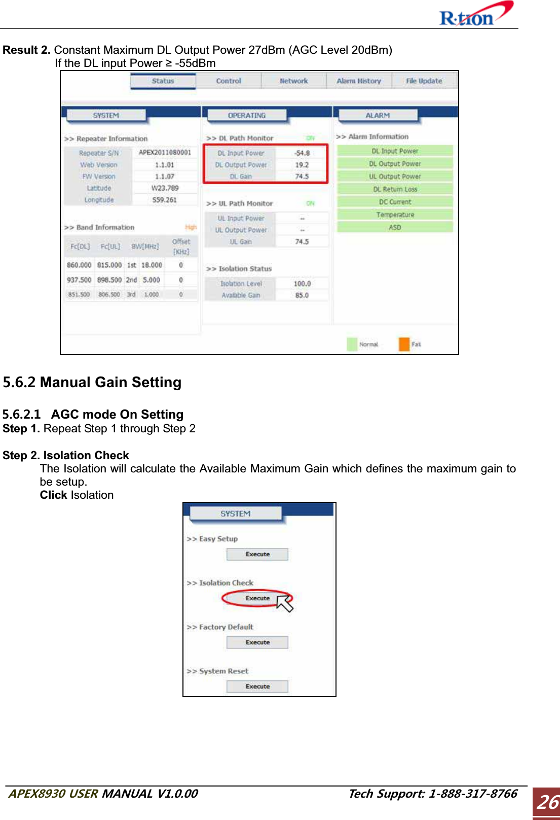 #2&apos;:75&apos;4/#07#.86GEJ5WRRQTVResult 2. Constant Maximum DL Output Power 27dBm (AGC Level 20dBm)         If the DL input Power  -55dBm  Manual Gain Setting    AGC mode On Setting Step 1. Repeat Step 1 through Step 2Step 2. Isolation Check The Isolation will calculate the Available Maximum Gain which defines the maximum gain to be setup. Click Isolation