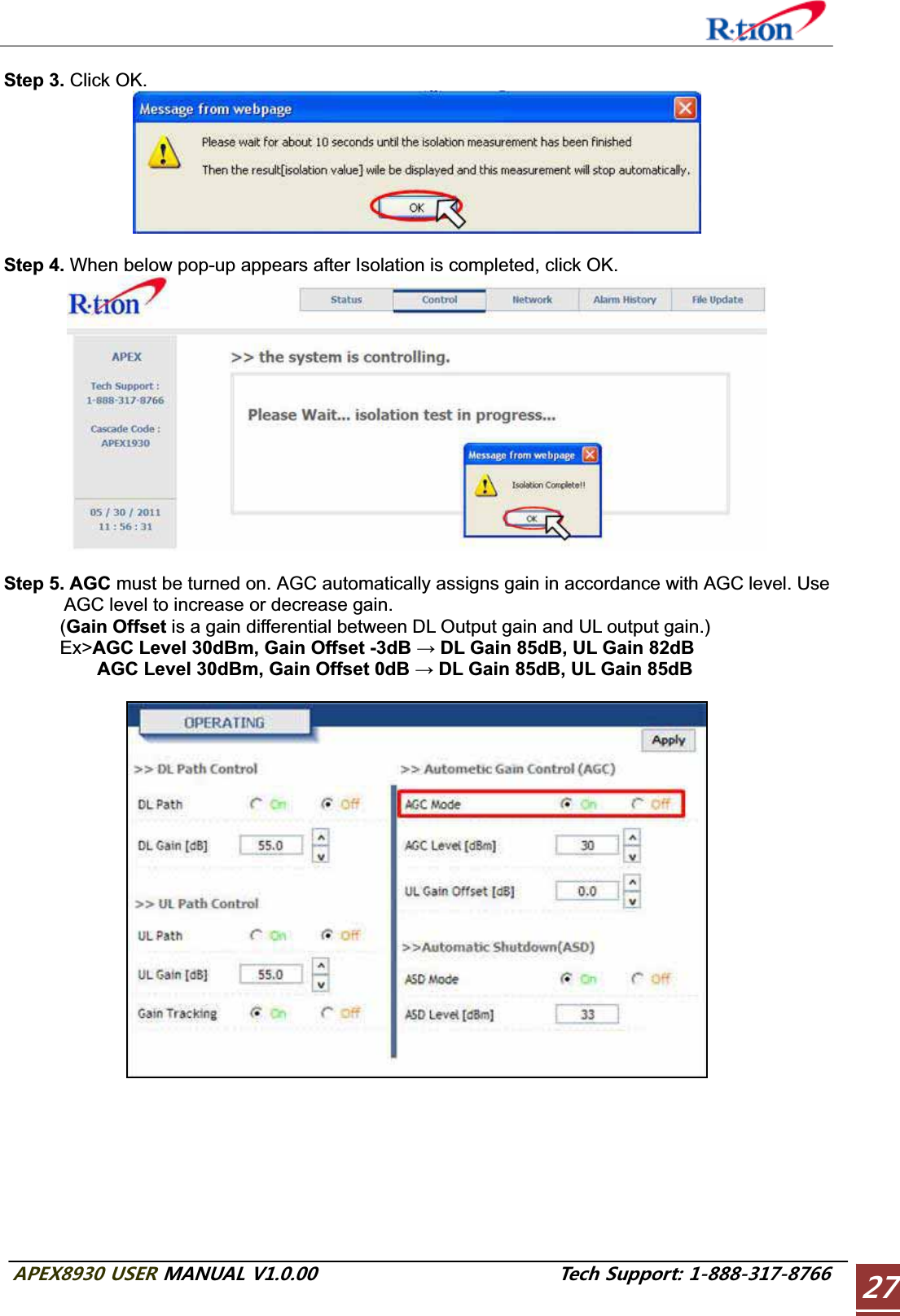 #2&apos;:75&apos;4/#07#.86GEJ5WRRQTVStep 3. Click OK. Step 4. When below pop-up appears after Isolation is completed, click OK. Step 5. AGC must be turned on. AGC automatically assigns gain in accordance with AGC level. Use AGC level to increase or decrease gain.       (Gain Offset is a gain differential between DL Output gain and UL output gain.)       Ex&gt;AGC Level 30dBm, Gain Offset -3dB ĺ DL Gain 85dB, UL Gain 82dB           AGC Level 30dBm, Gain Offset 0dB ĺ DL Gain 85dB, UL Gain 85dB 