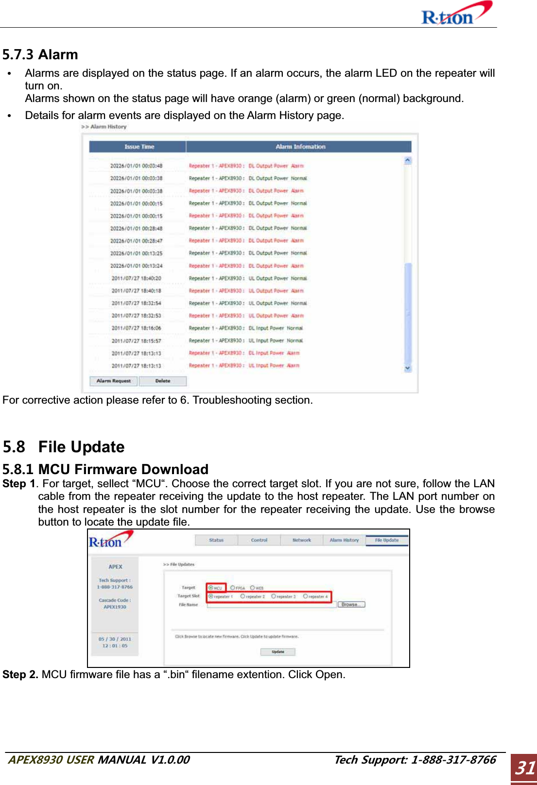 #2&apos;:75&apos;4/#07#.86GEJ5WRRQTV Alarm GAlarms are displayed on the status page. If an alarm occurs, the alarm LED on the repeater will turn on.Alarms shown on the status page will have orange (alarm) or green (normal) background. GDetails for alarm events are displayed on the Alarm History page. For corrective action please refer to 6. Troubleshooting section.  File Update  MCU Firmware Download Step 1. For target, sellect “MCU“. Choose the correct target slot. If you are not sure, follow the LAN cable from the repeater receiving the update to the host repeater. The LAN port number on the host repeater is the slot number for the repeater receiving the update. Use the browse button to locate the update file. Step 2. MCU firmware file has a “.bin“ filename extention. Click Open. 