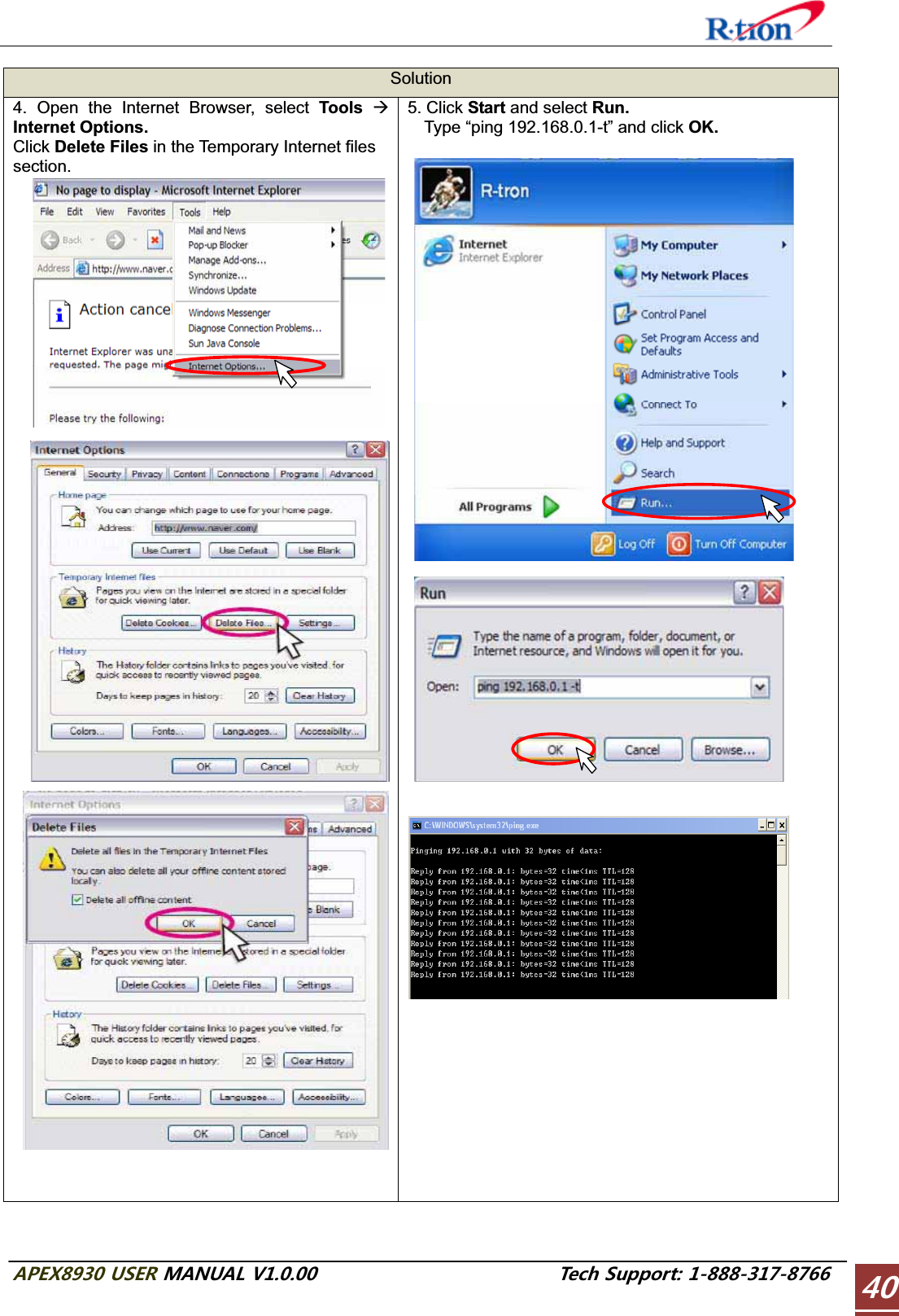 #2&apos;:75&apos;4/#07#.86GEJ5WRRQTVSolution4. Open the Internet Browser, select Tools  ÆInternet Options. Click Delete Files in the Temporary Internet files section. 5. Click Start and select Run.Type “ping 192.168.0.1-t” and click OK.  