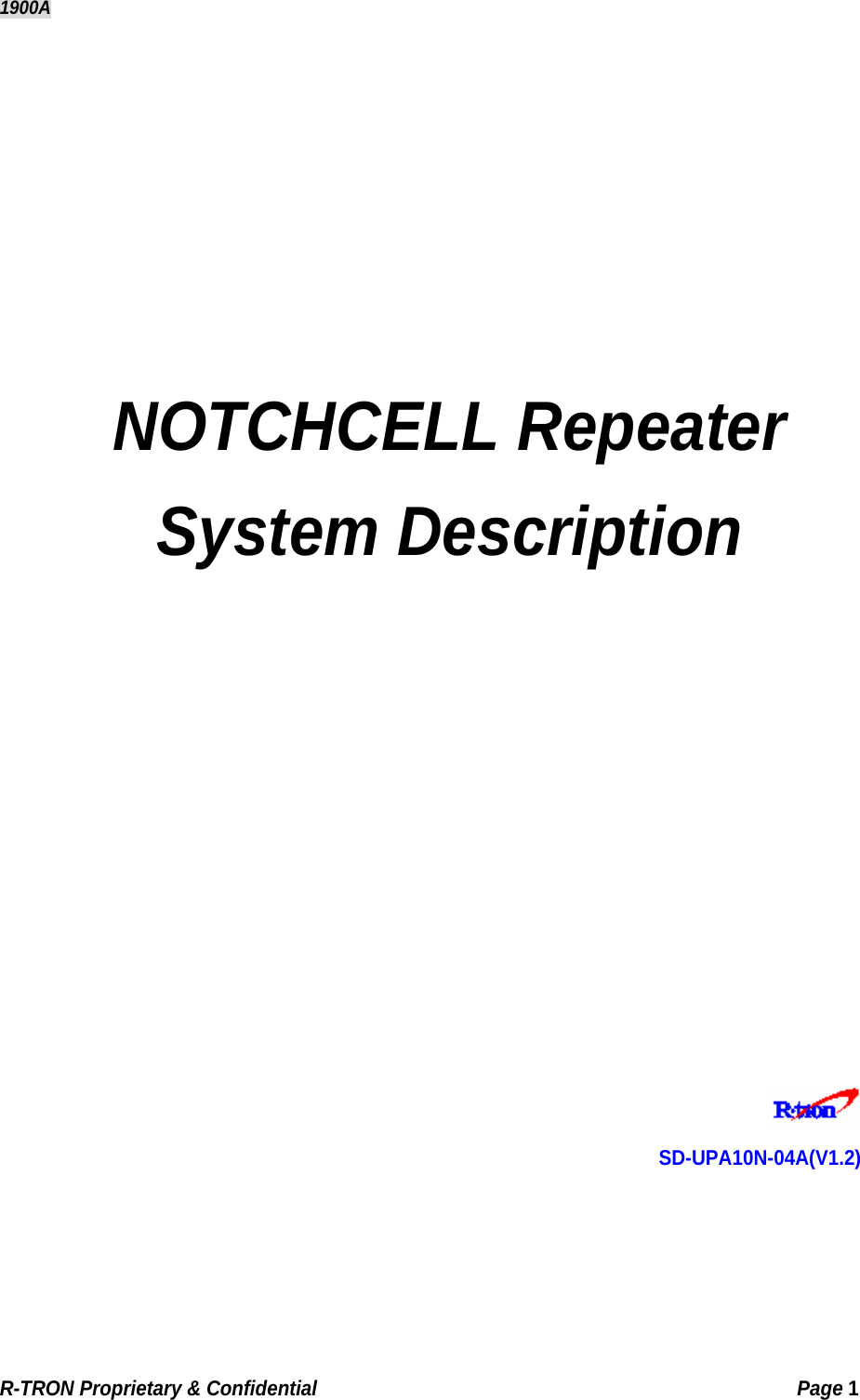 1900A      NOTCHCELL Repeater System Description                SD-UPA10N-04A(V1.2)  R-TRON Proprietary &amp; Confidential                                                  Page 1  