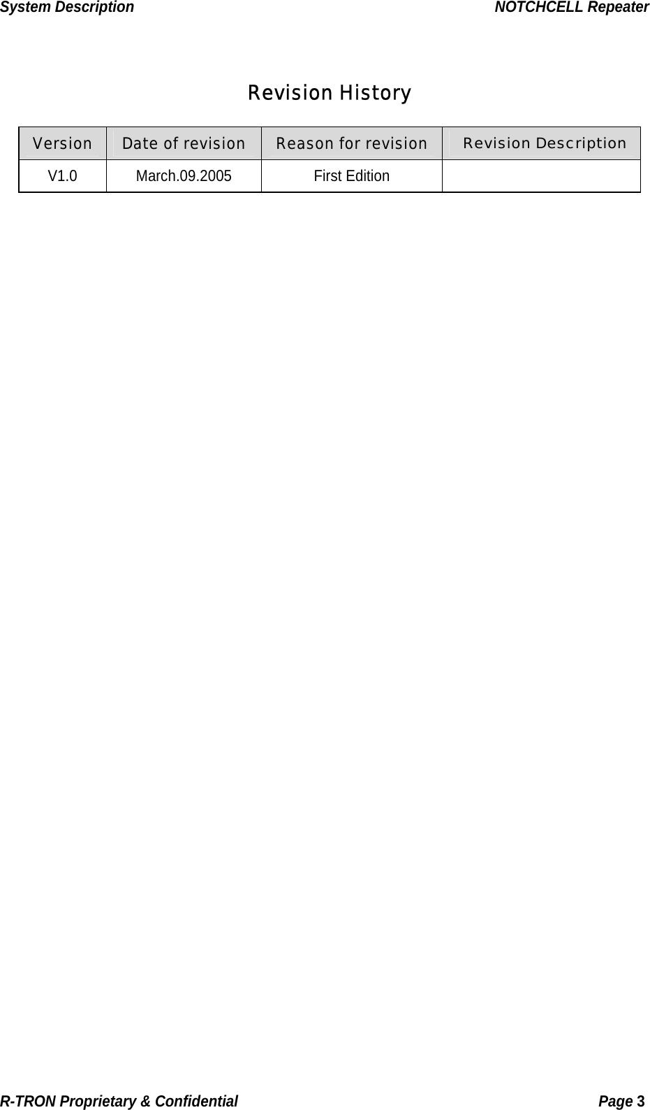 System Description                                                  NOTCHCELL Repeater  Revision History Version  Date of revision  Reason for revision  Revision Description V1.0 March.09.2005  First Edition                                    R-TRON Proprietary &amp; Confidential                                                  Page 3  