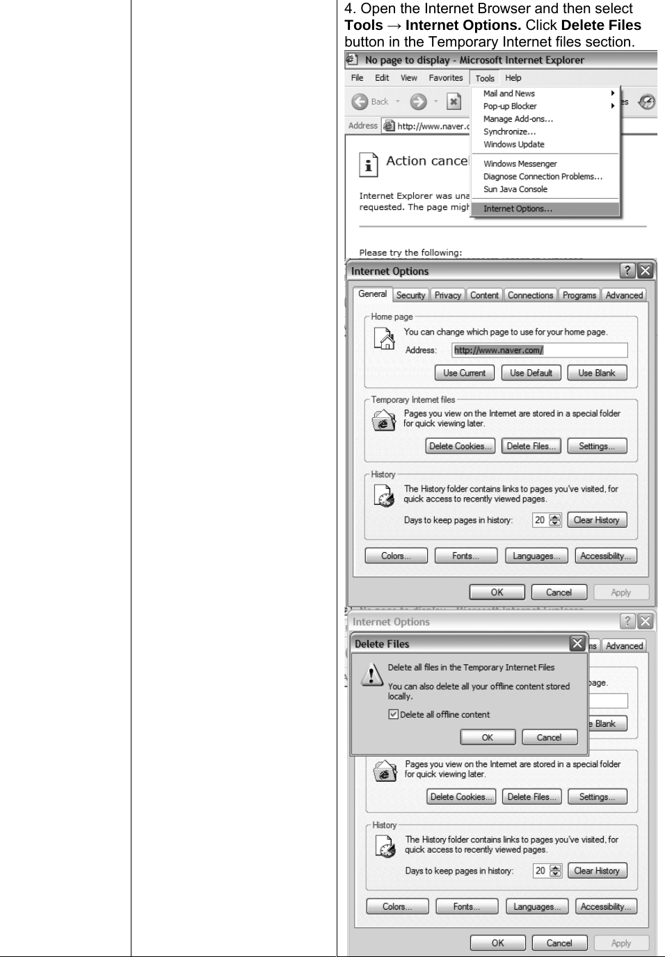     4. Open the Internet Browser and then select Tools → Internet Options. Click Delete Files button in the Temporary Internet files section. 