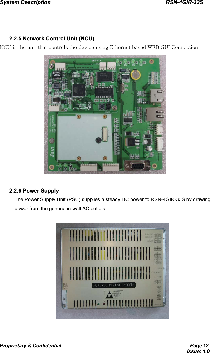 System Description                                           RSN-4GIR-33SProprietary &amp; Confidential                                                     Page 12                                                                             Issue: 1.0   G 2.2.5 Network Control Unit (NCU) uj|GGGGGGGGGlGG~liGn|pGjG GG 2.2.6 Power Supply The Power Supply Unit (PSU) supplies a steady DC power to RSN-4GIR-33S by drawing power from the general in-wall AC outlets     