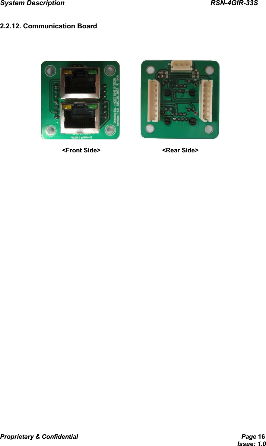 System Description                                           RSN-4GIR-33SProprietary &amp; Confidential                                                     Page 16                                                                             Issue: 1.0   G2.2.12. Communication Board   &lt;Front Side&gt;                    &lt;Rear Side&gt;