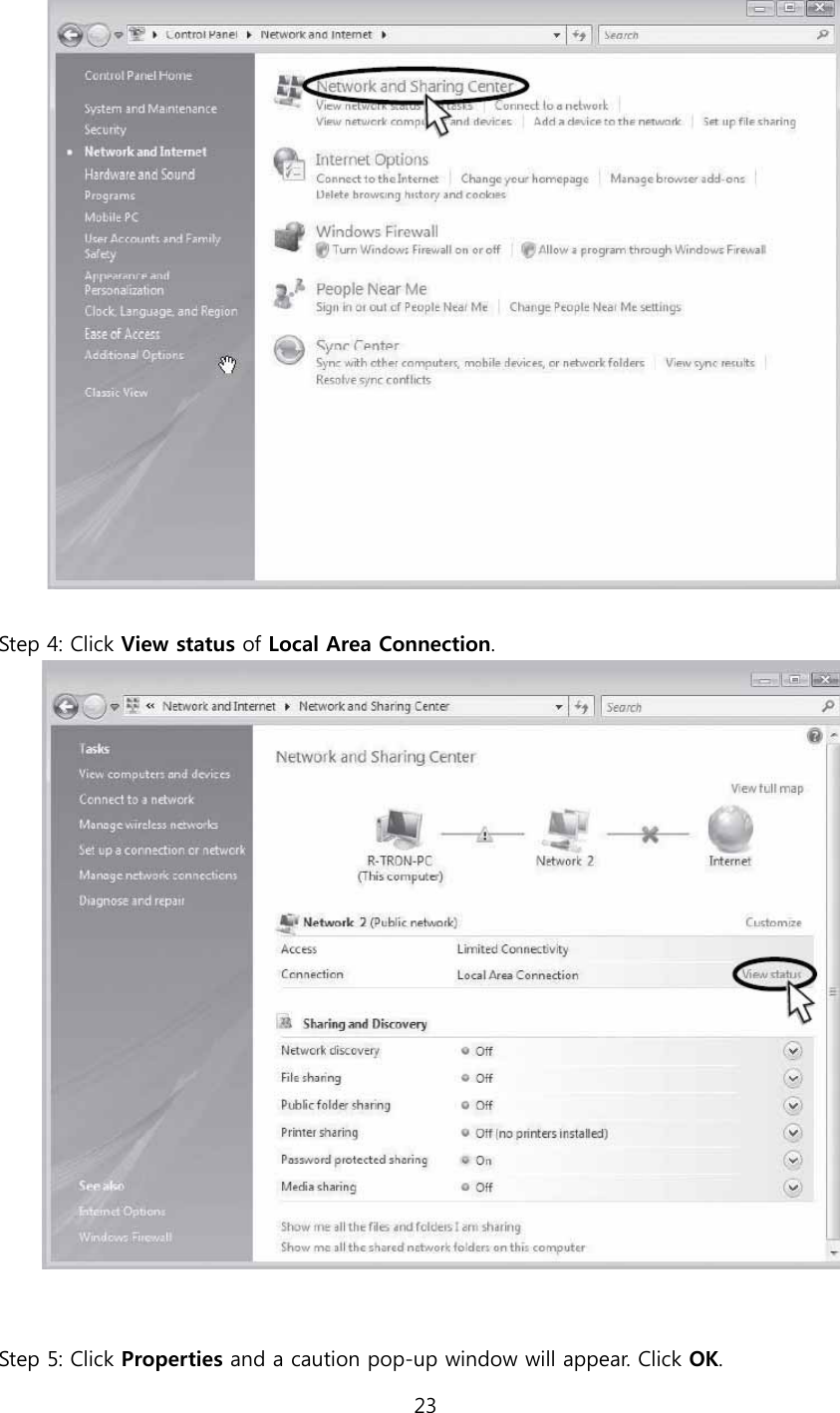 23    Step 4: Click View status of Local Area Connection.    Step 5: Click Properties and a caution pop-up window will appear. Click OK. 