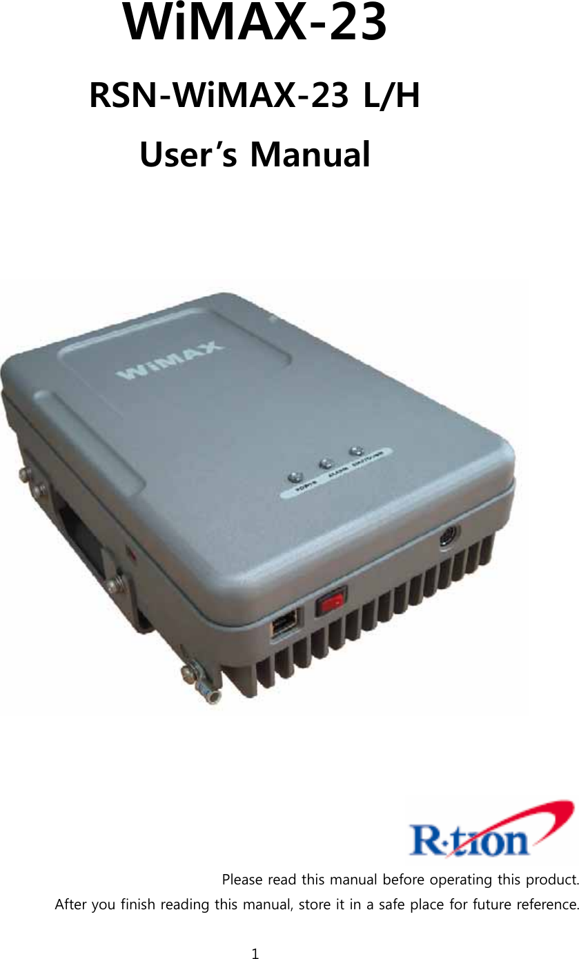 1  WiMAX-23 RSN-WiMAX-23 L/H User’s Manual       Please read this manual before operating this product. After you finish reading this manual, store it in a safe place for future reference. 